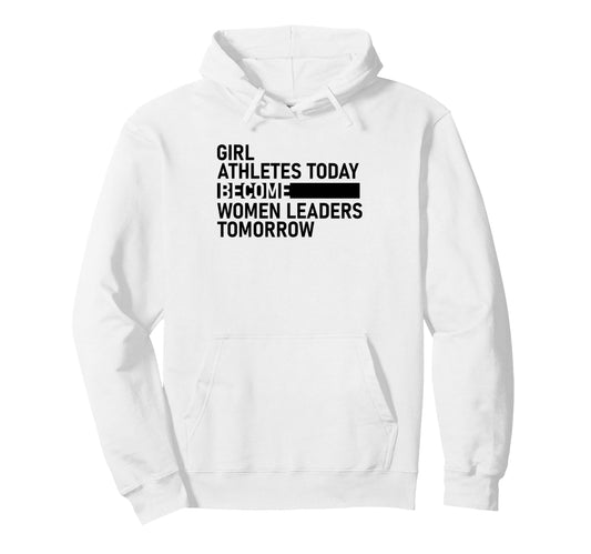 Athletes Today Become Leaders Tomorrow Hoodie - Fun Novelty Design Unisex - T-Shirt, Sweatshirt, Hoodie