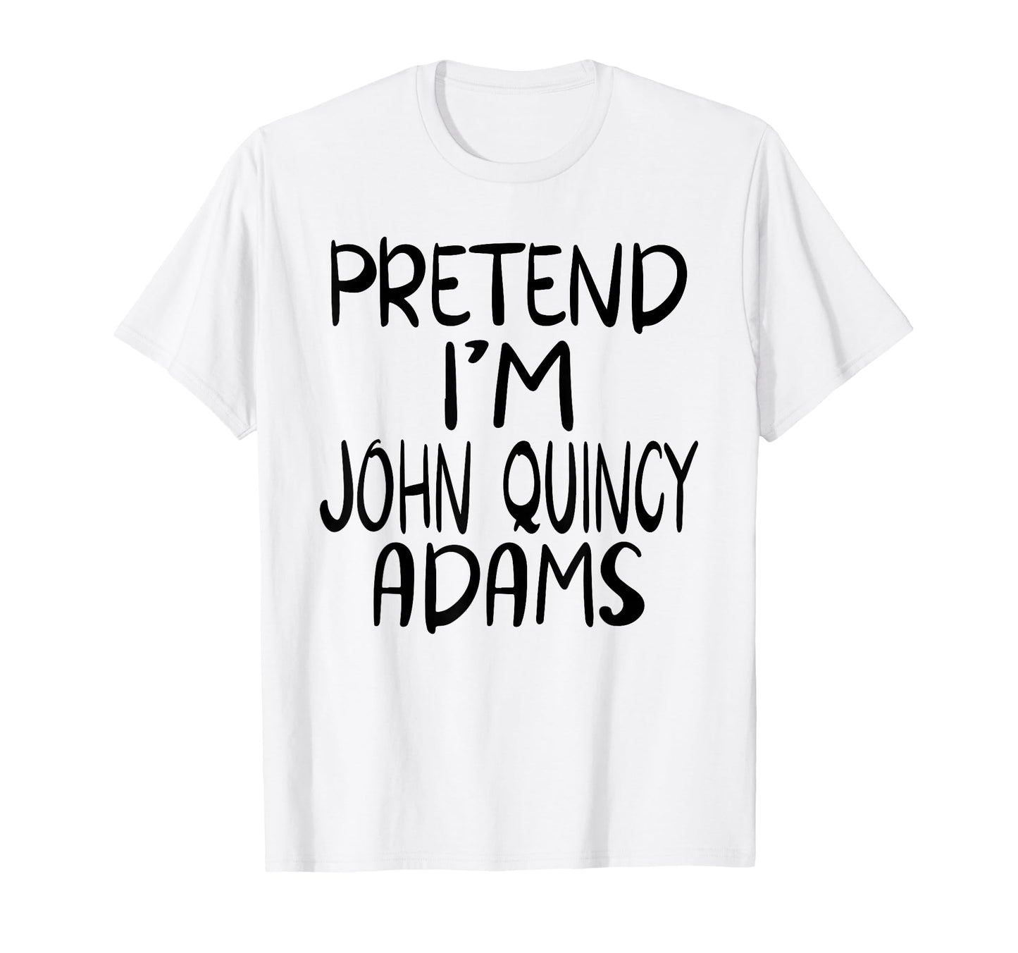 Pretend Im John Quincy Adams Costume T-Shirt - Trendy Graphic Unisex - T-Shirt, Sweatshirt, Hoodie