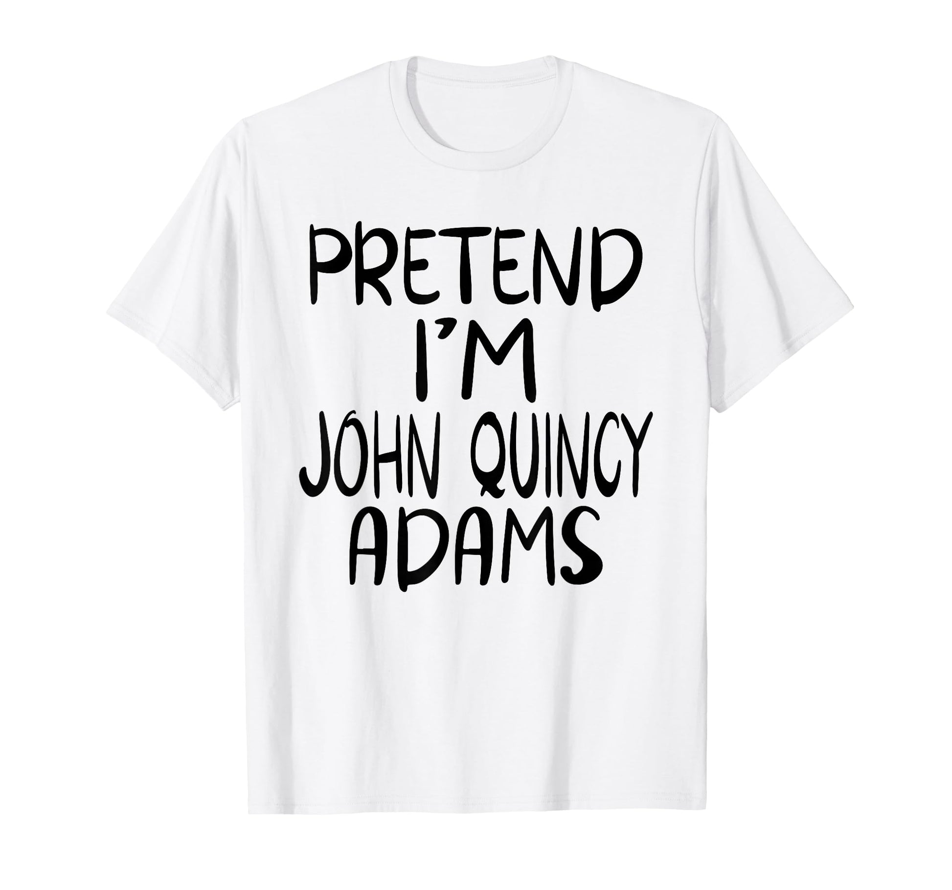 Pretend Im John Quincy Adams Costume T-Shirt - Trendy Graphic Unisex - T-Shirt, Sweatshirt, Hoodie