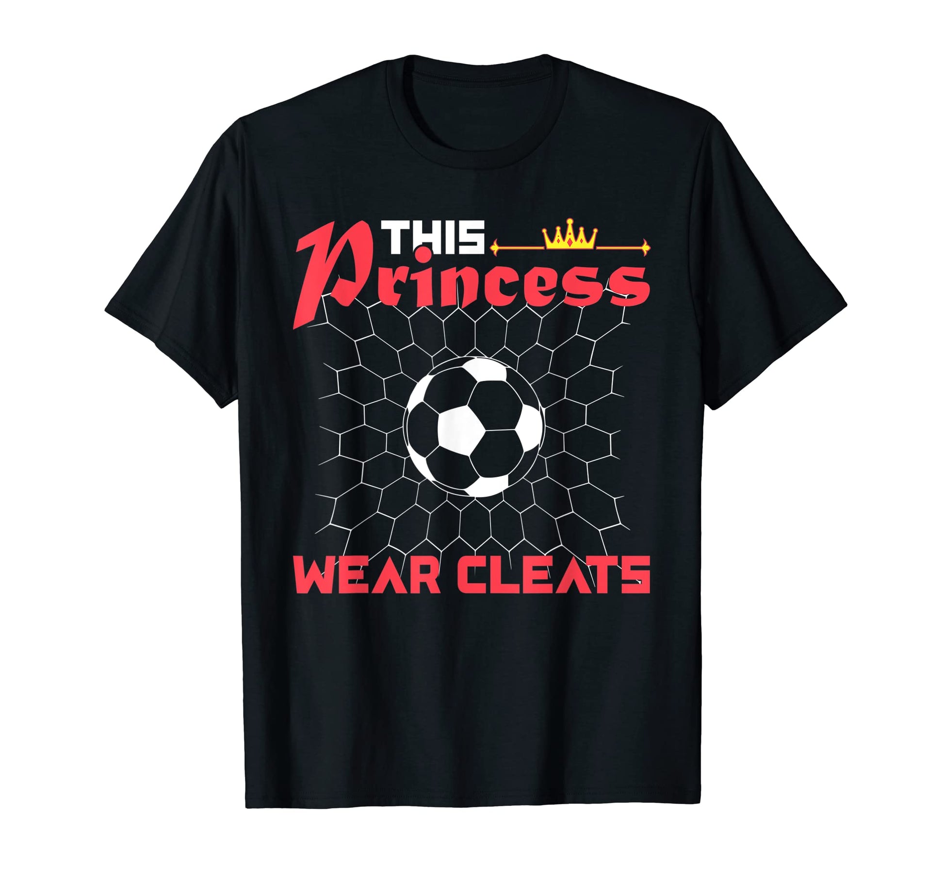 This Princess Wears Cleats Funny T-Shirt - Casual Everyday Wear Unisex - T-Shirt, Sweatshirt, Hoodie