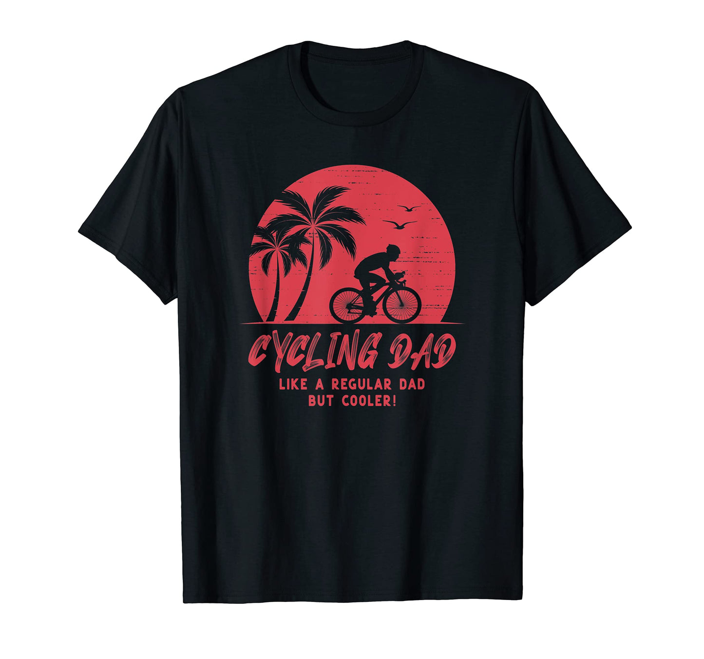 Cycling Dad Like Regular Dad But Cooler T-Shirt - Novelty Apparel Men Women - T-Shirt, Sweatshirt, Hoodie