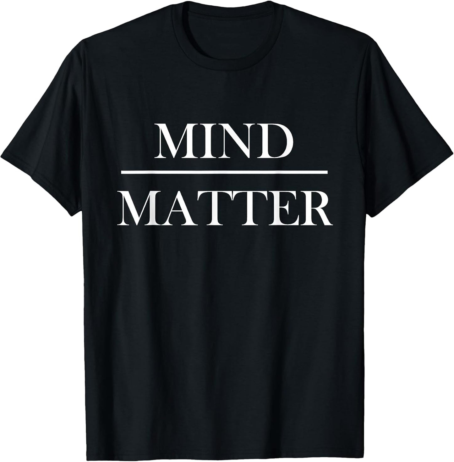 Mind over Matter Tee Shirt Gift Unisex T-shirt, Sweatshirt, Hoodie, Long Sleeve Tee - T-Shirt, Sweatshirt, Hoodie