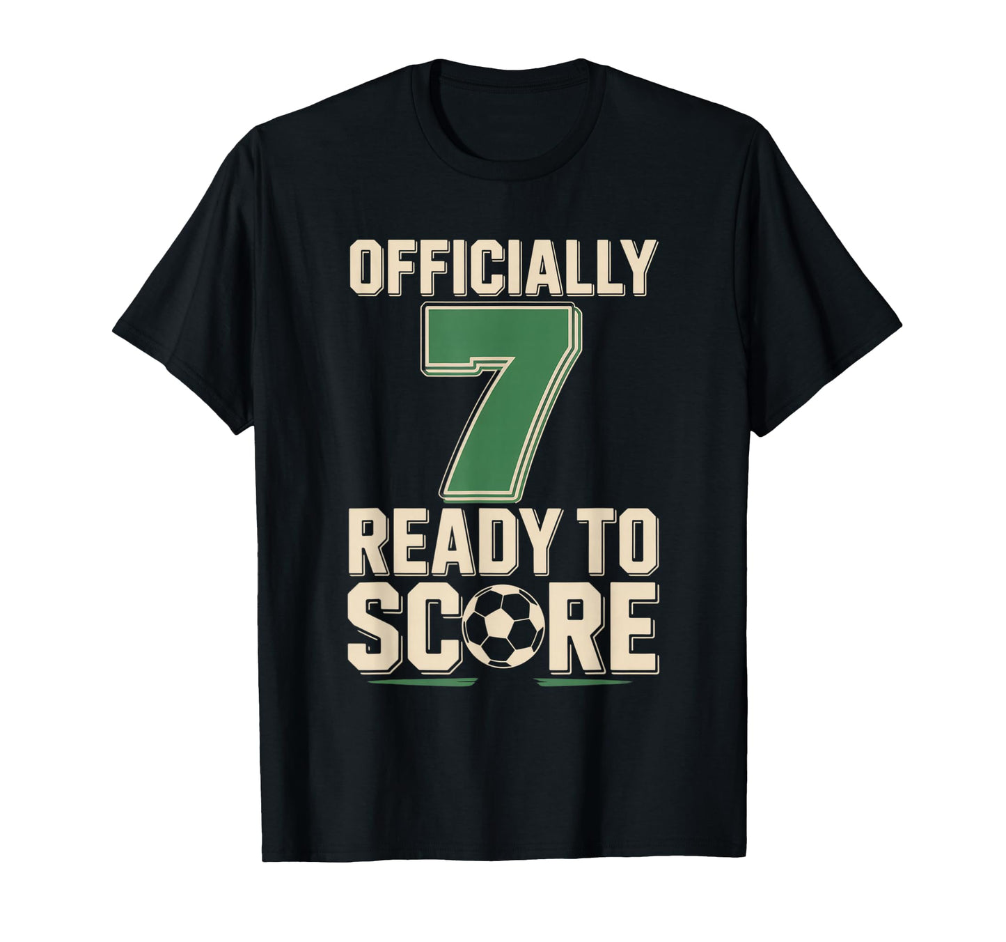 Officially 7 Ready To Score Soccer T-Shirt - Novelty Apparel Unisex - T-Shirt, Sweatshirt, Hoodie