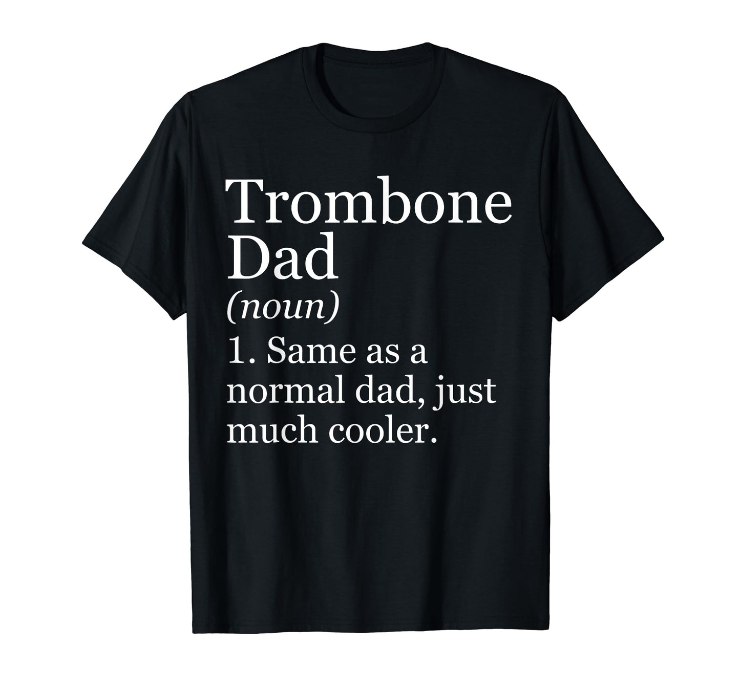Trombone Dad Definition Funny T-Shirt - Novelty Apparel Men Women - T-Shirt, Sweatshirt, Hoodie
