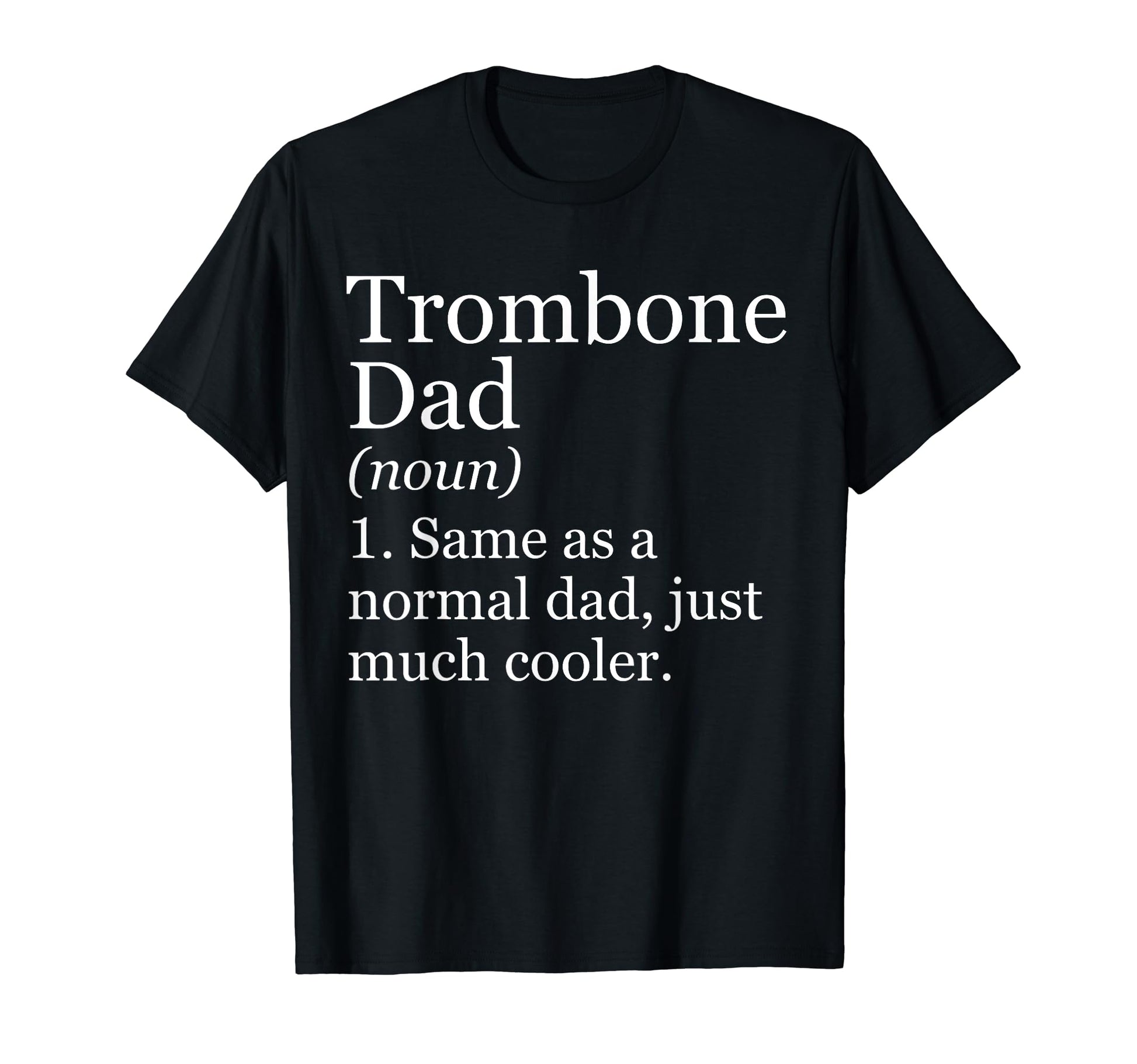 Trombone Dad Definition Funny T-Shirt - Novelty Apparel Men Women - T-Shirt, Sweatshirt, Hoodie