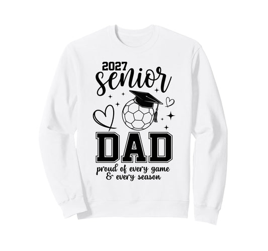 2027 Senior Soccer Dad Proud Sweatshirt - Novelty Apparel for Adults - T-Shirt, Sweatshirt, Hoodie