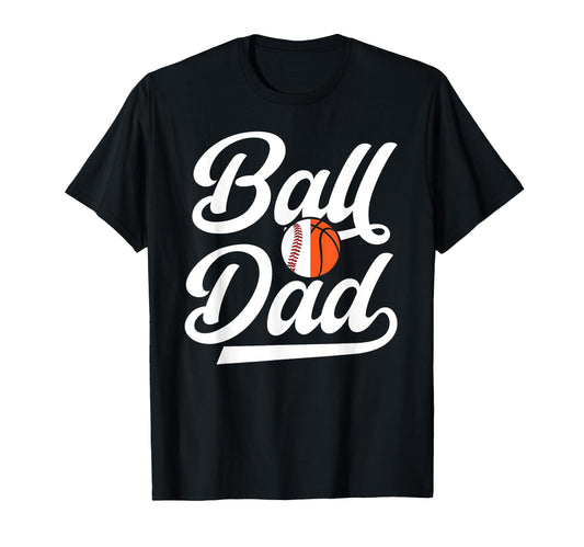 Ball Dad Proud Baseball Basketball T-Shirt - Fun Novelty Design for Adults - T-Shirt, Sweatshirt, Hoodie