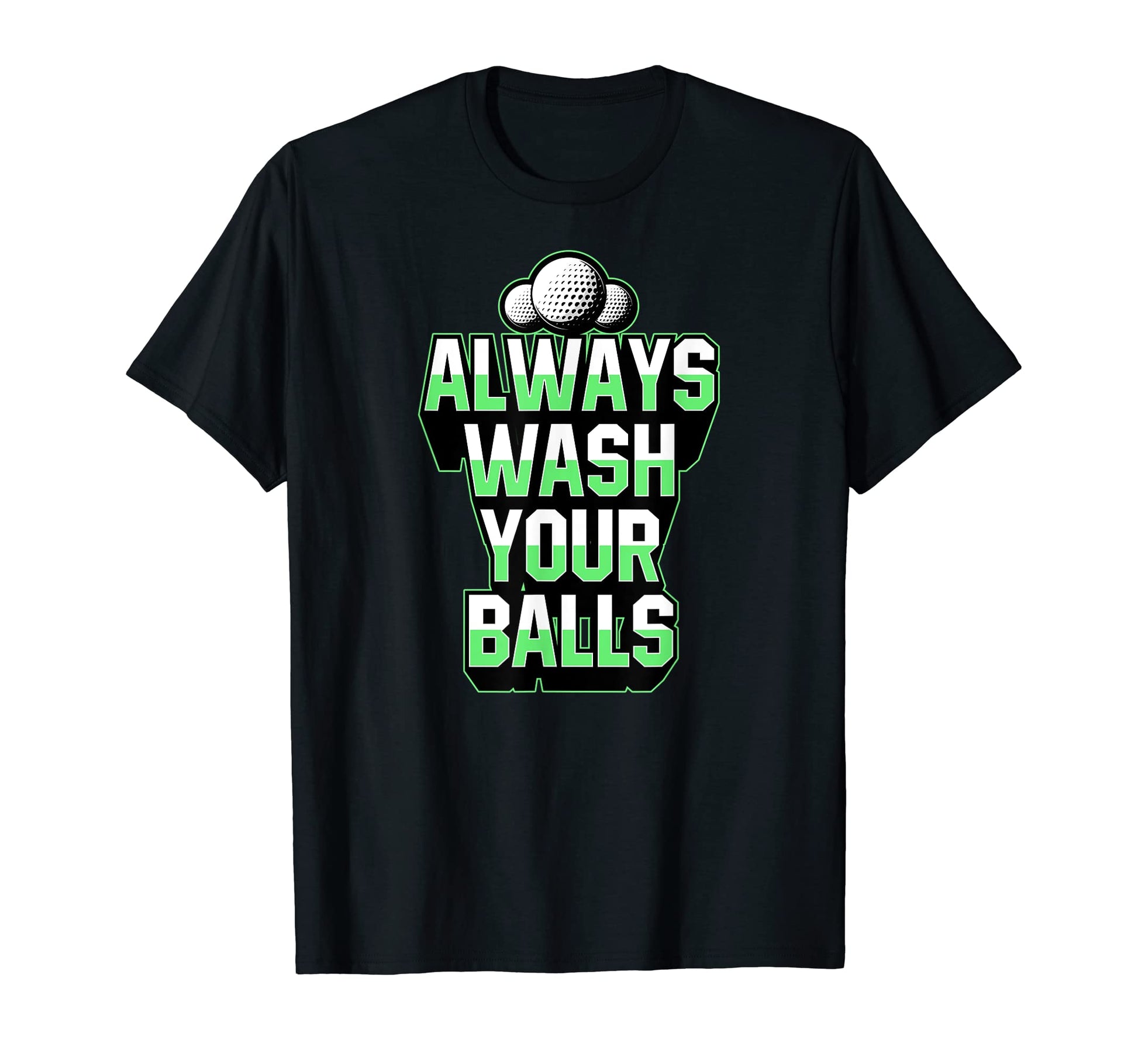 Mens Always Wash Your Balls Awesome T-Shirt - Unique Graphic Men Women - T-Shirt, Sweatshirt, Hoodie
