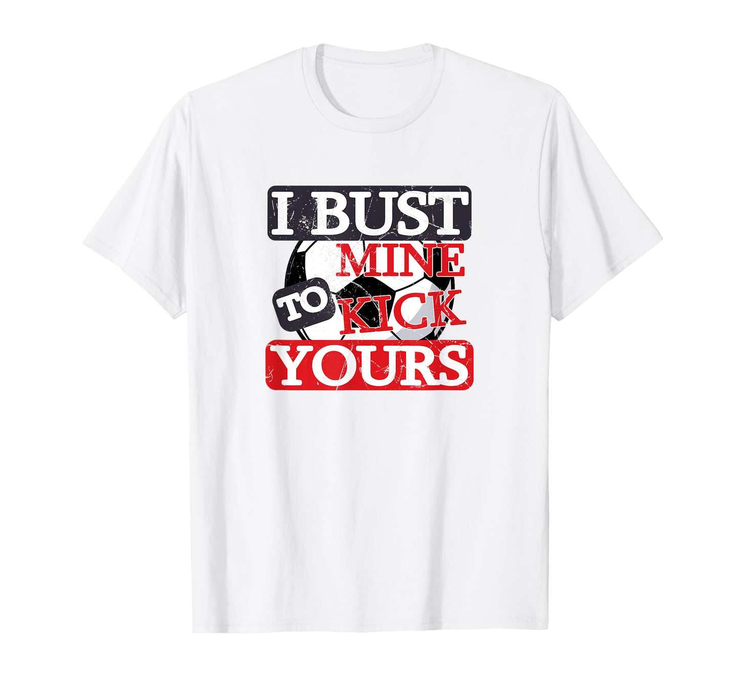 Full Life I Bust Mine To Kick T-Shirt - Casual Everyday Wear for Adults - T-Shirt, Sweatshirt, Hoodie