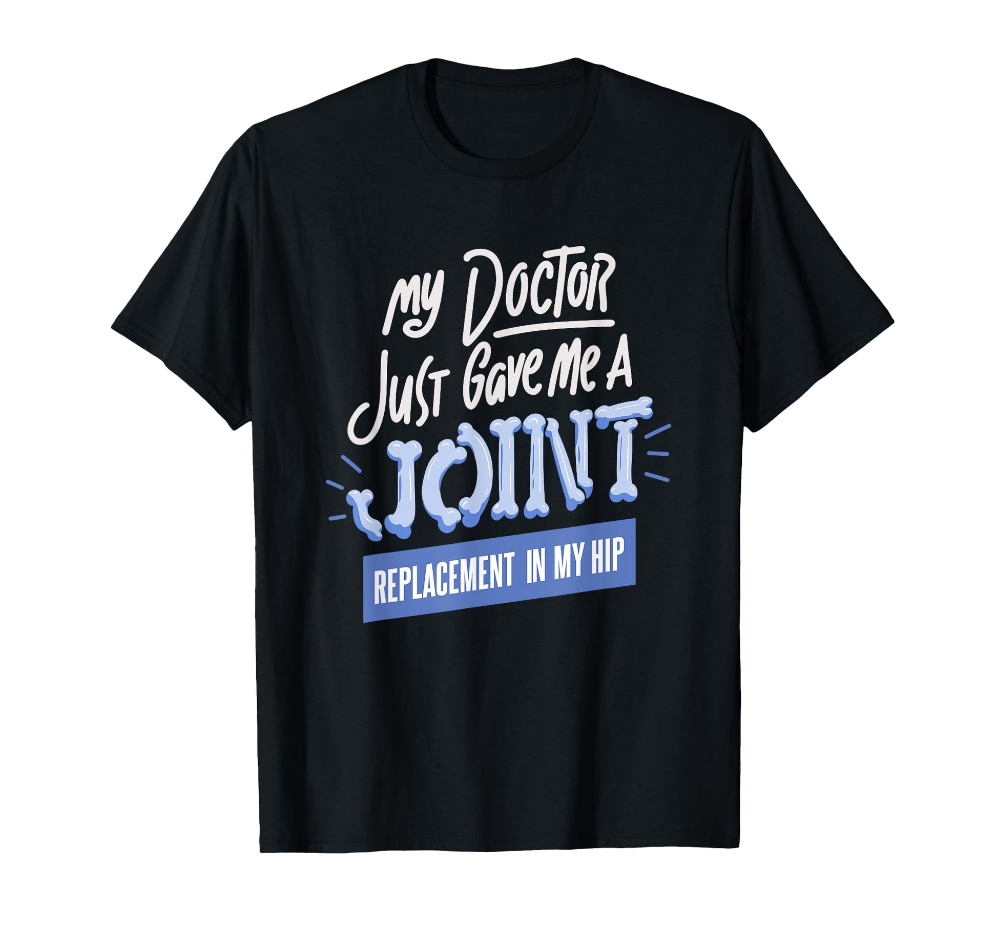 Doctor Just Gave Me Joint Replacement My T-Shirt - Minimalist Print Unisex - T-Shirt, Sweatshirt, Hoodie