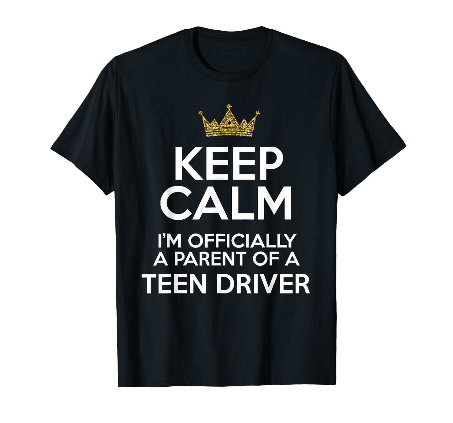 Keep Calm Parent Teenage Driver T-Shirt - Fun Novelty Design for Adults - T-Shirt, Sweatshirt, Hoodie