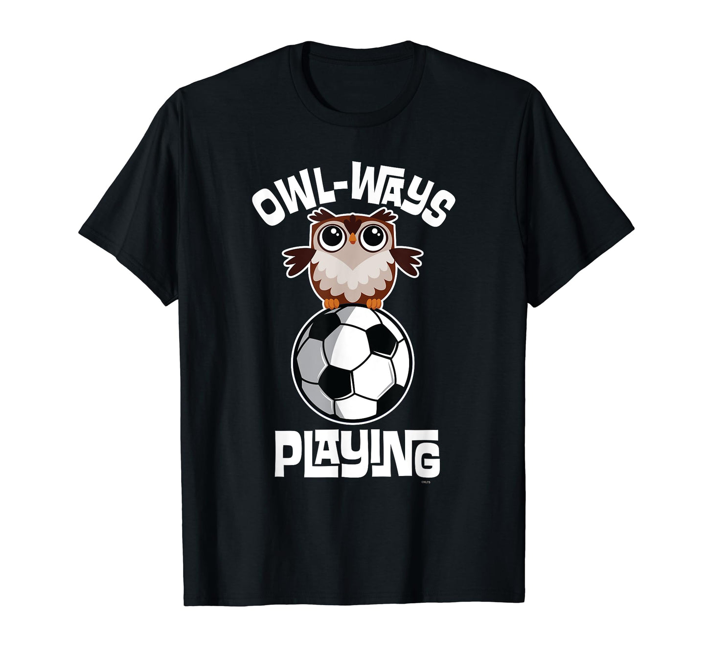 Owl Ways Playing Soccer Funny Owl T-Shirt - Fun Novelty Design Unisex - T-Shirt, Sweatshirt, Hoodie