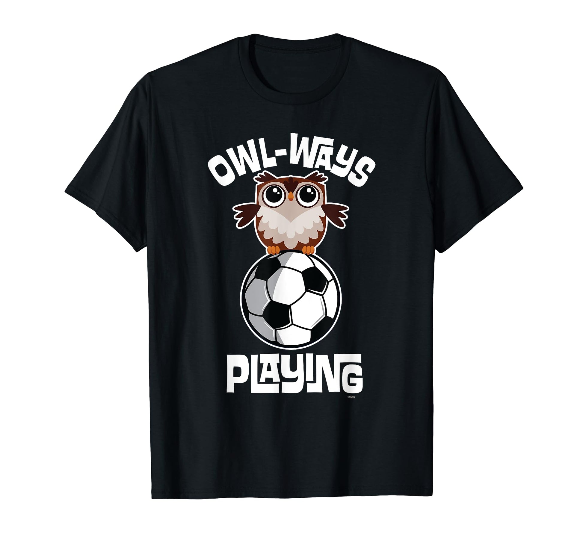 Owl Ways Playing Soccer Funny Owl T-Shirt - Fun Novelty Design Unisex - T-Shirt, Sweatshirt, Hoodie