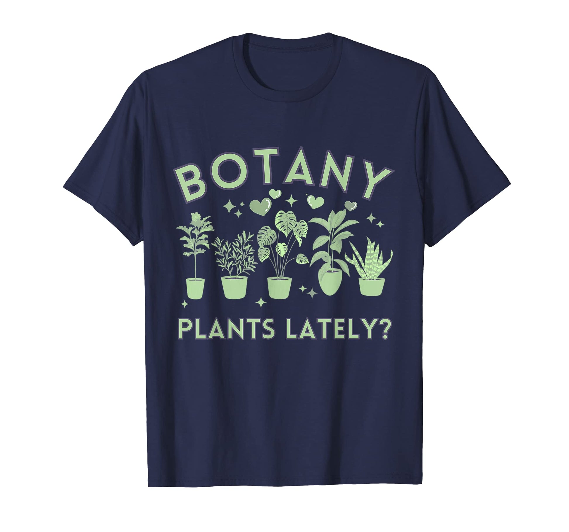 Botany Plants Lately Funny Plant T-Shirt - Custom Art Print for Adults - T-Shirt, Sweatshirt, Hoodie