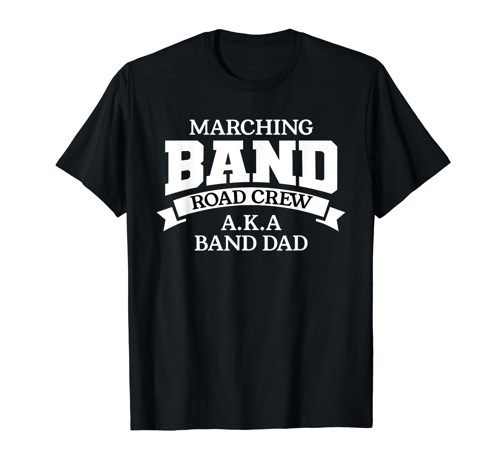 Marching Band Road Crew Aka Band Dad T-Shirt - Streetwear Style for Adults - T-Shirt, Sweatshirt, Hoodie