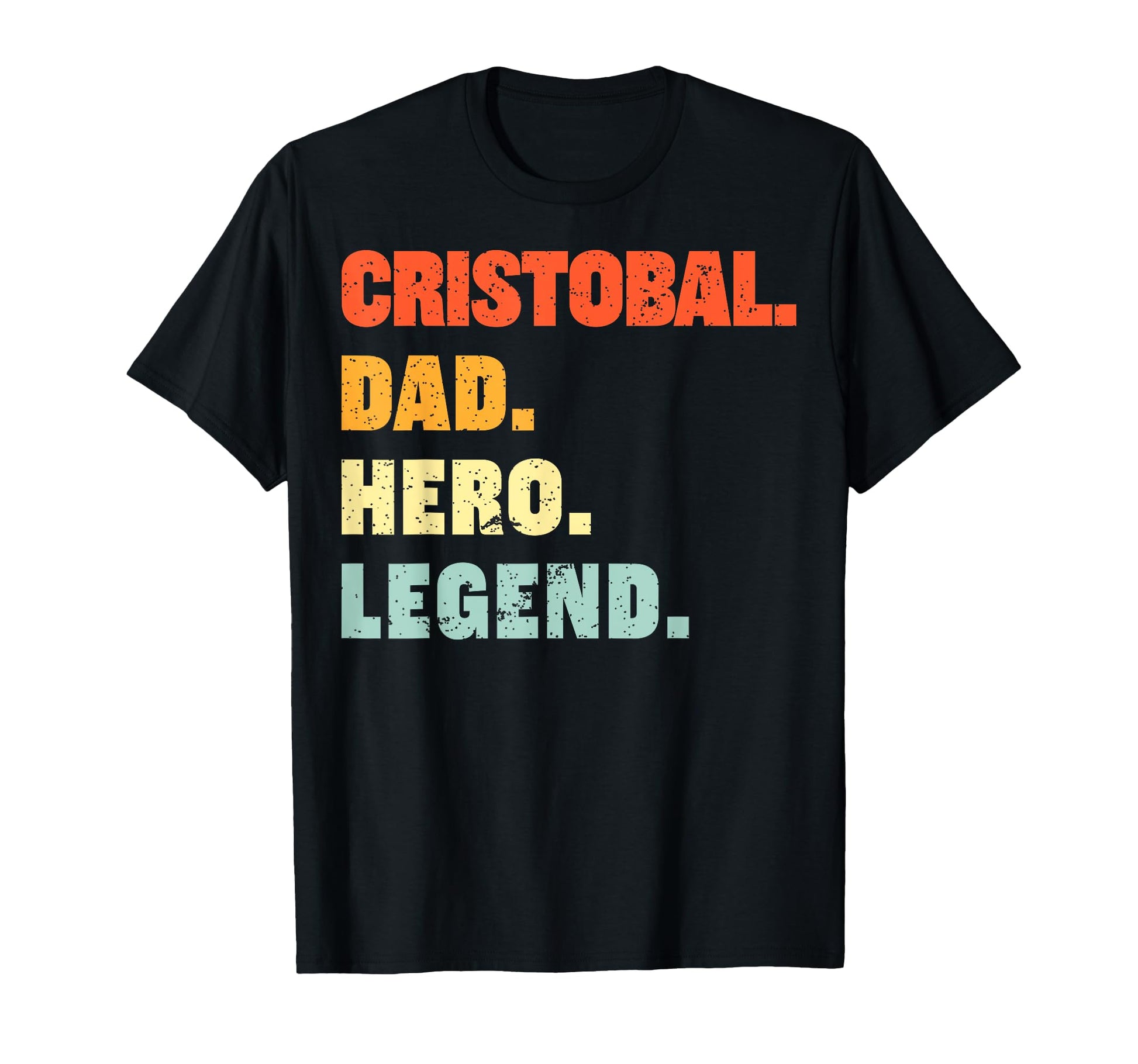 Cristobal Dad Hero Legend Personalized T-Shirt - Novelty Apparel Men Women - T-Shirt, Sweatshirt, Hoodie