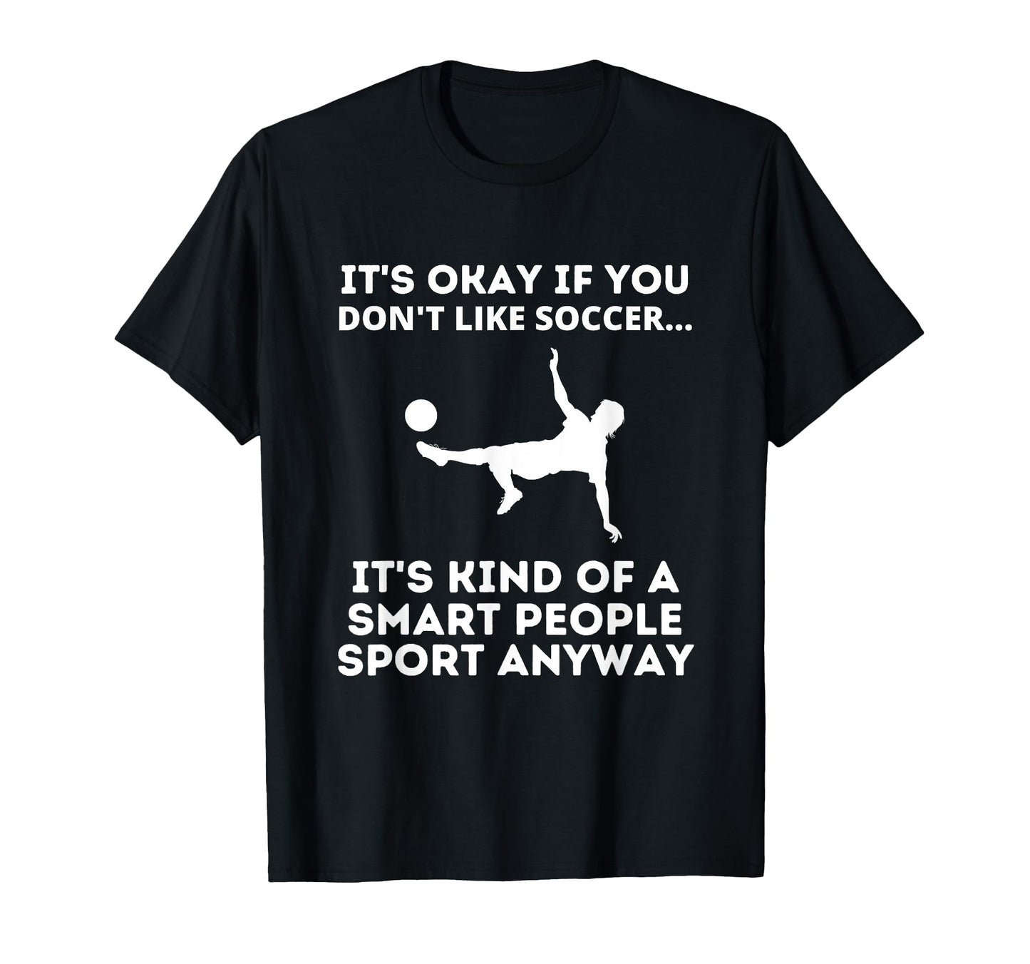 Soccer Smart People Sport Funny Soccer T-Shirt - Unique Graphic Men Women - T-Shirt, Sweatshirt, Hoodie