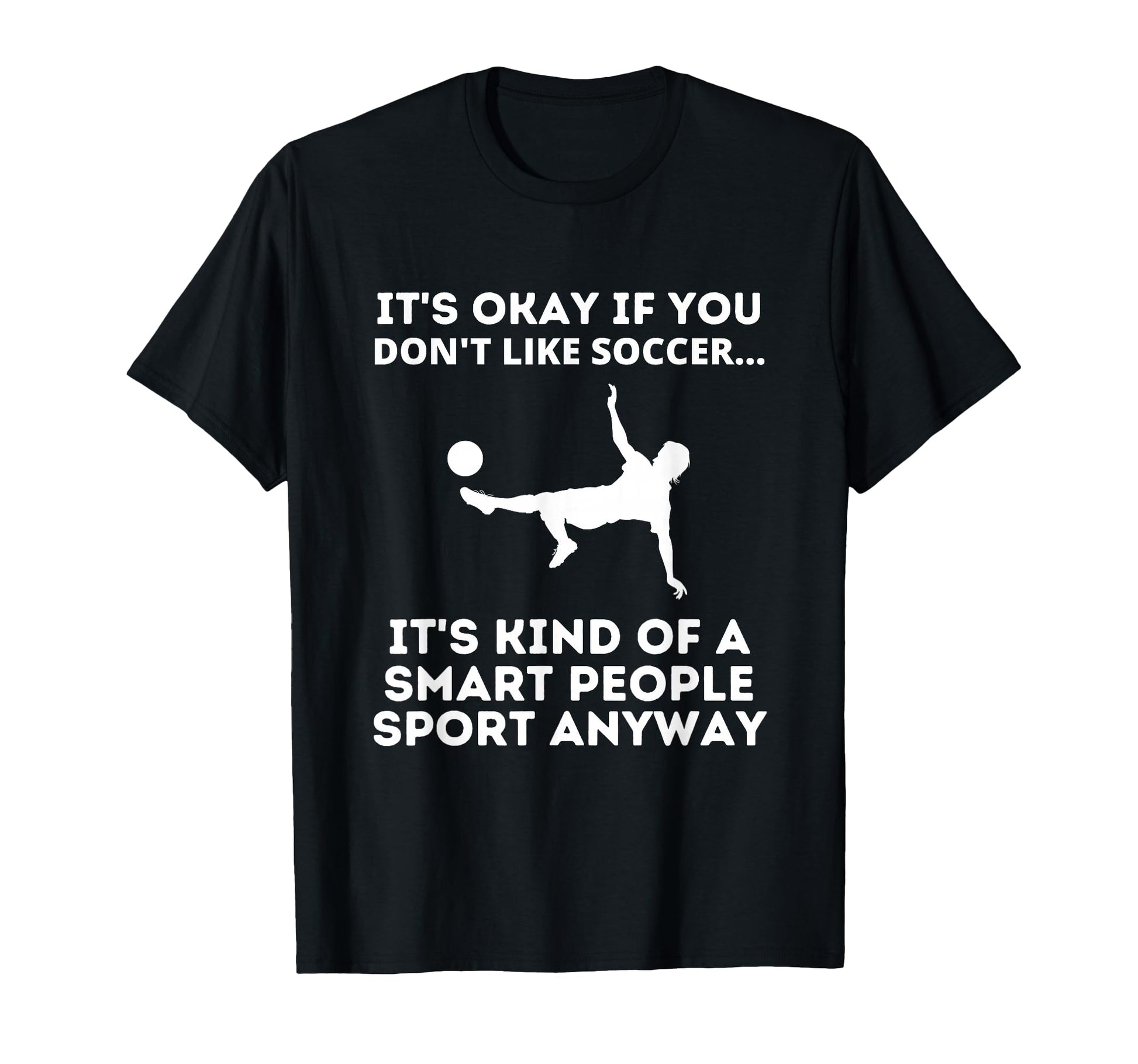 Soccer Smart People Sport Funny Soccer T-Shirt - Unique Graphic Men Women - T-Shirt, Sweatshirt, Hoodie