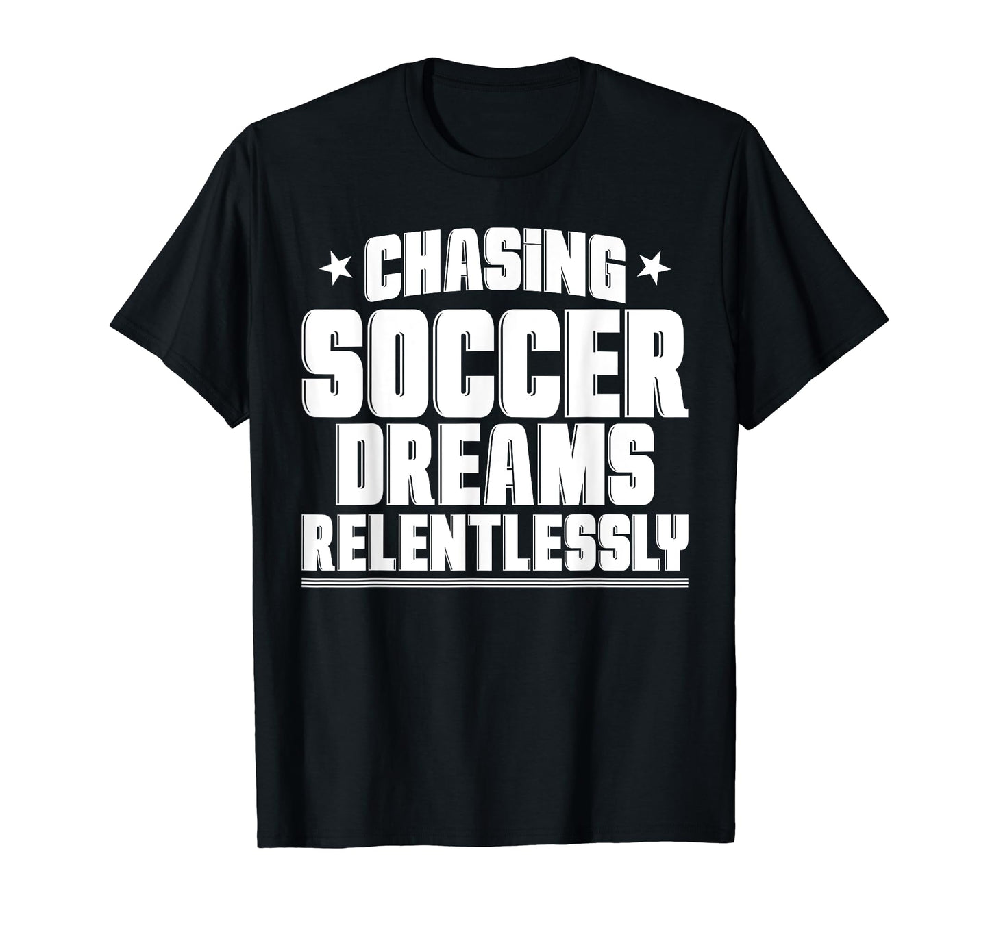 Chasing Soccer Dreams Passion Soccer T-Shirt - Novelty Apparel Unisex - T-Shirt, Sweatshirt, Hoodie
