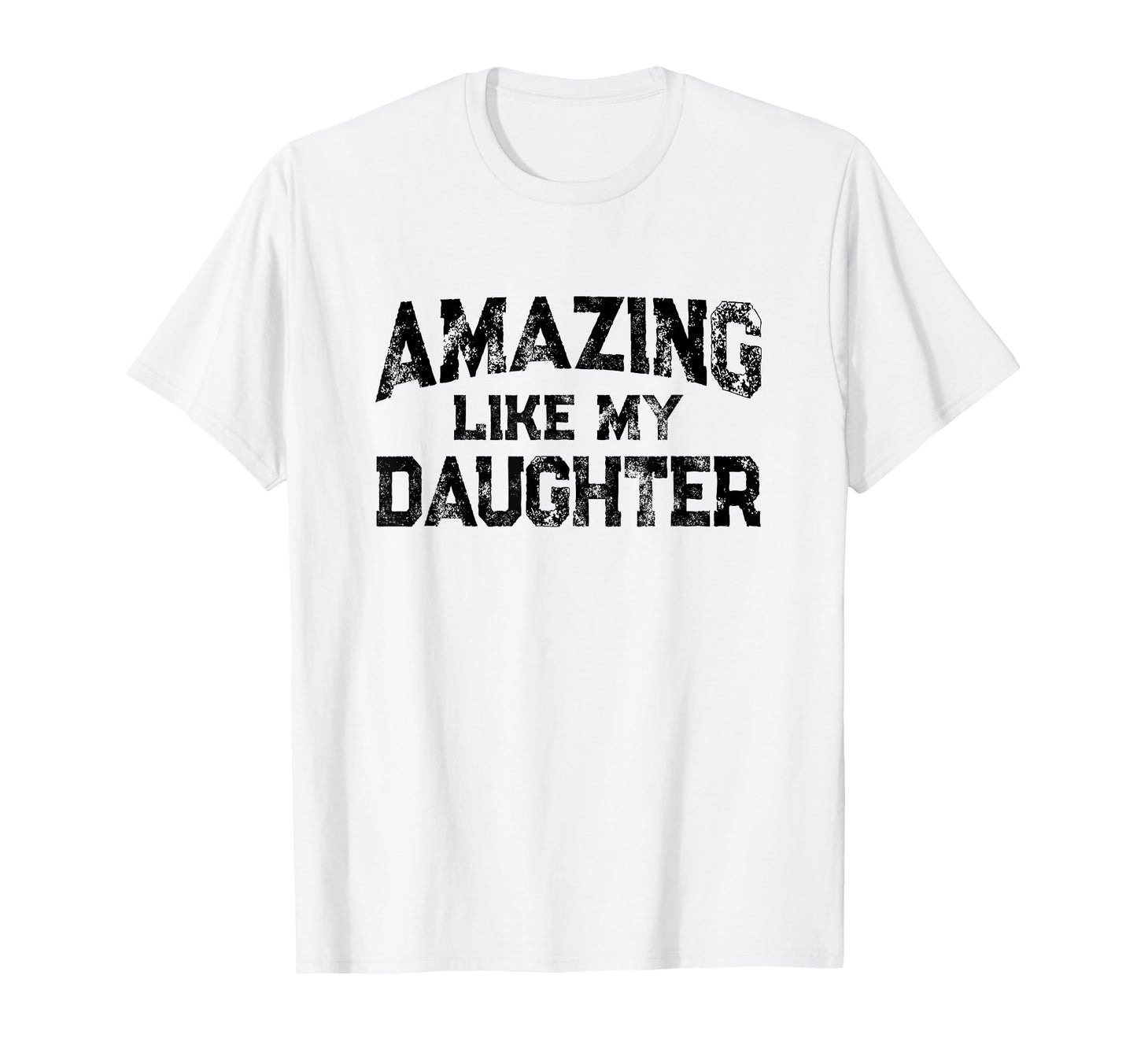 Amazing Like My Daughter Fathers Day T-Shirt - Novelty Apparel Men Women - T-Shirt, Sweatshirt, Hoodie