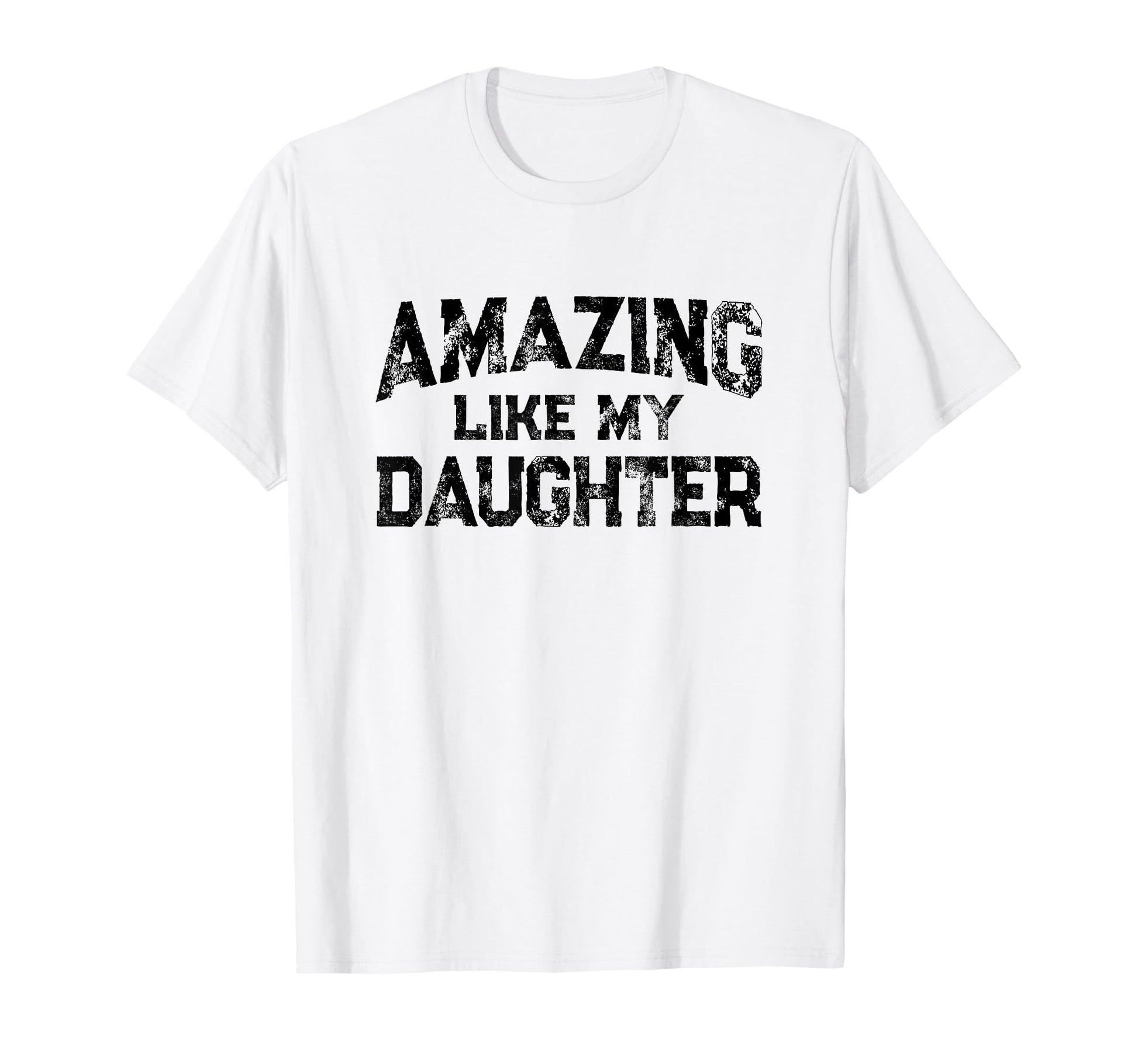 Amazing Like My Daughter Fathers Day T-Shirt - Novelty Apparel Men Women - T-Shirt, Sweatshirt, Hoodie