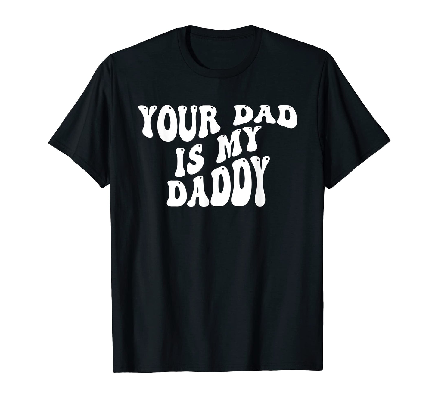 Your Dad Is My Daddy Your Dad Is My T-Shirt - Minimalist Print for Adults - T-Shirt, Sweatshirt, Hoodie