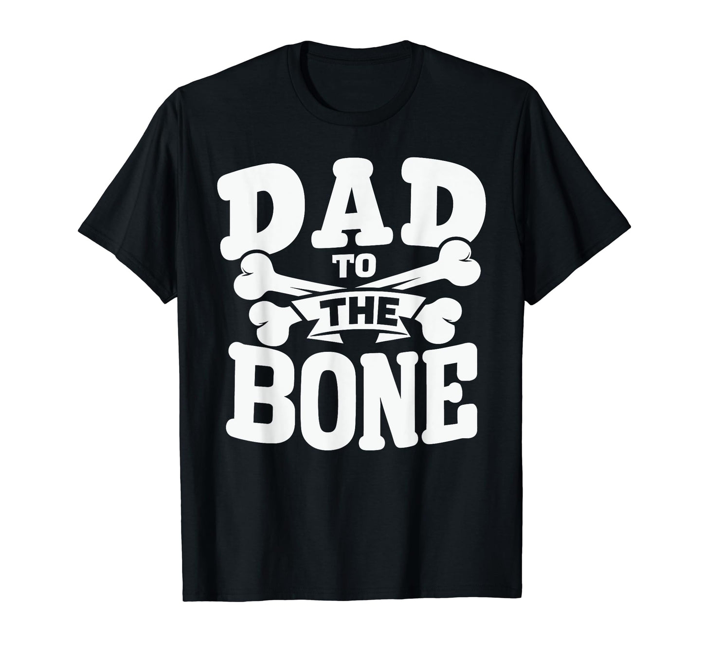 Dad To Bone Crossbones Legendary Dad T-Shirt - Unique Graphic for Adults - T-Shirt, Sweatshirt, Hoodie