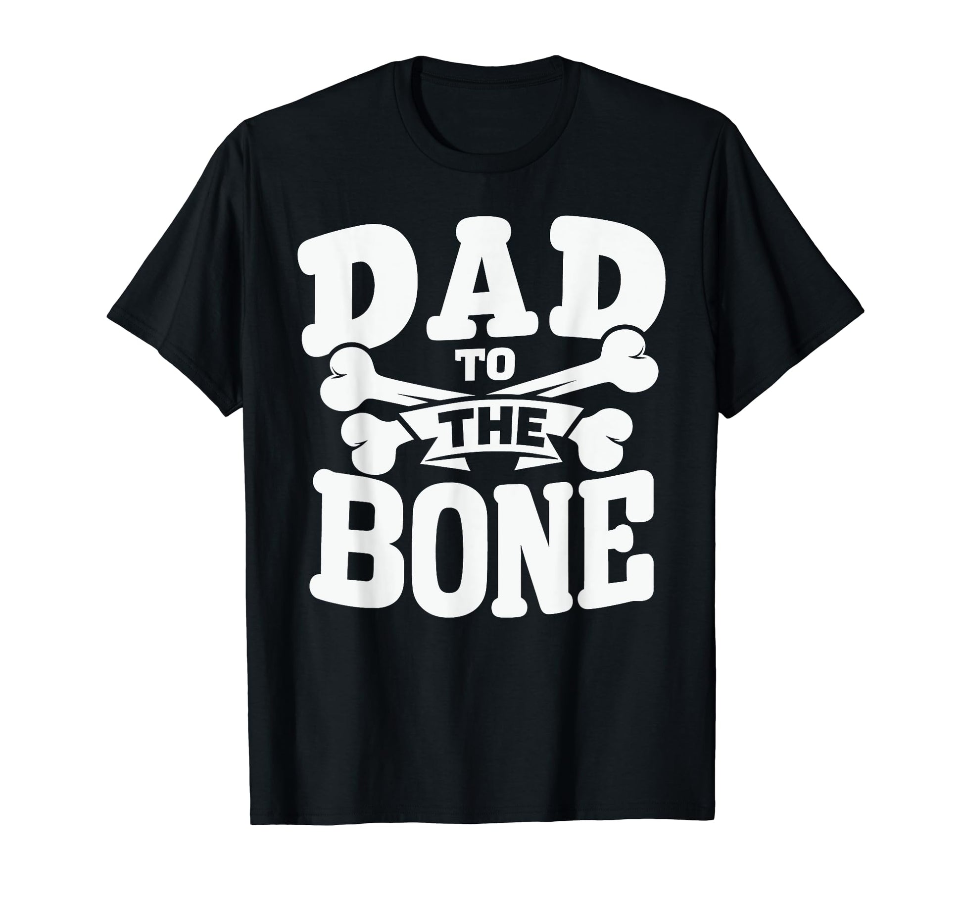 Dad To Bone Crossbones Legendary Dad T-Shirt - Unique Graphic for Adults - T-Shirt, Sweatshirt, Hoodie