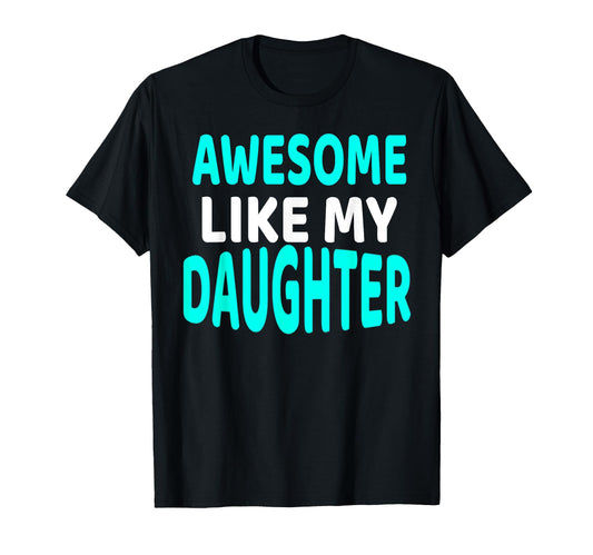 Awesome Like My Daughter Funny Fathers T-Shirt - Custom Art Print Unisex - T-Shirt, Sweatshirt, Hoodie