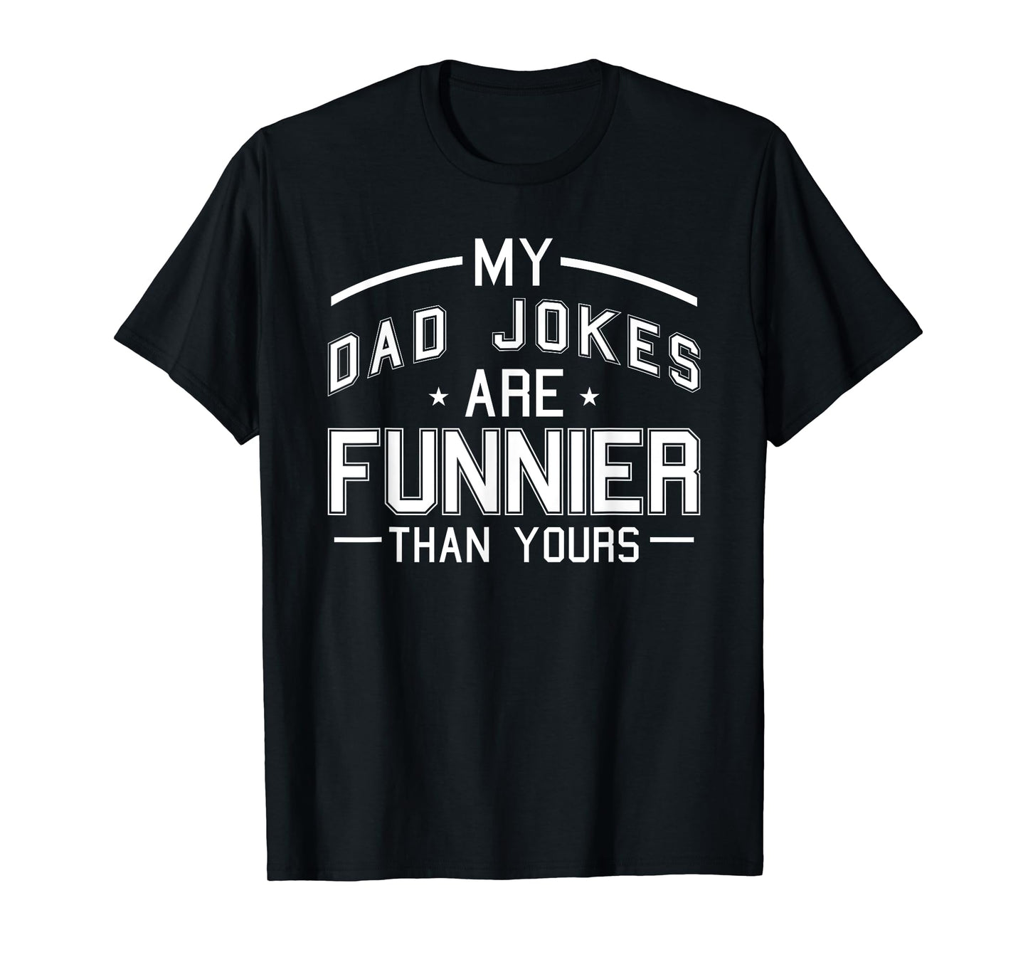 My Dad Jokes Are Funnier Than Yours T-Shirt - Minimalist Print Men Women - T-Shirt, Sweatshirt, Hoodie