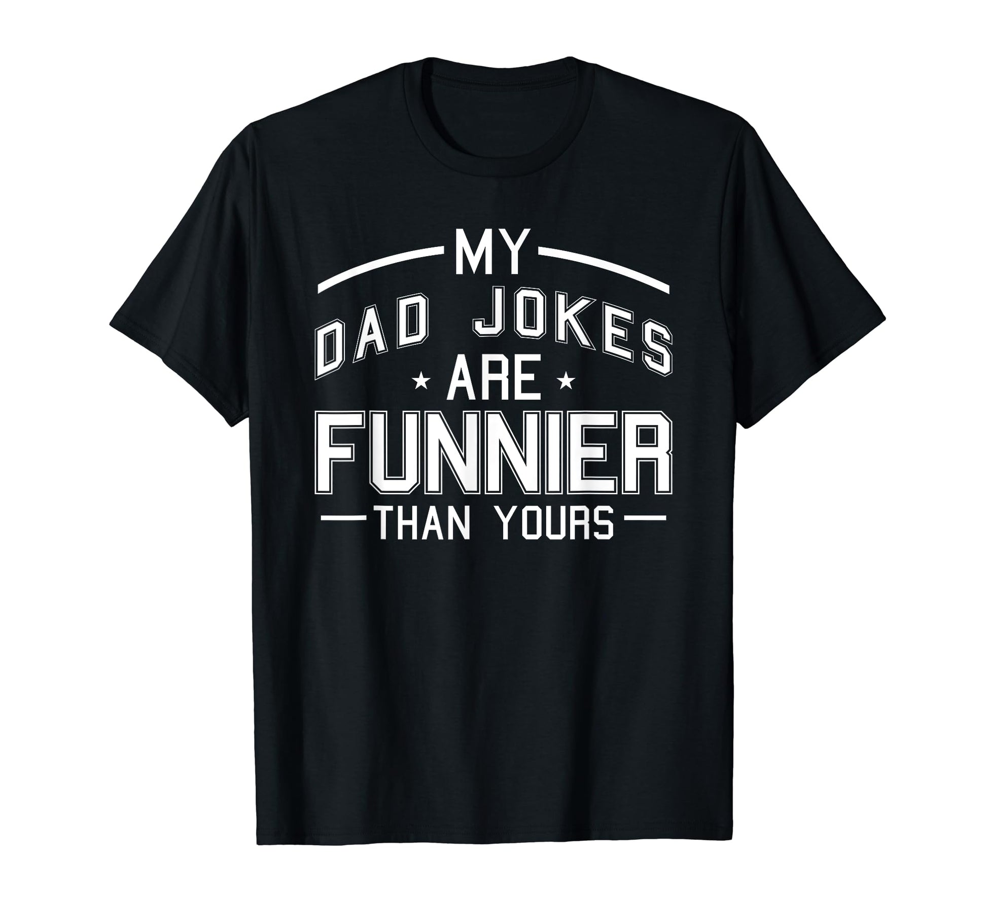 My Dad Jokes Are Funnier Than Yours T-Shirt - Minimalist Print Men Women - T-Shirt, Sweatshirt, Hoodie