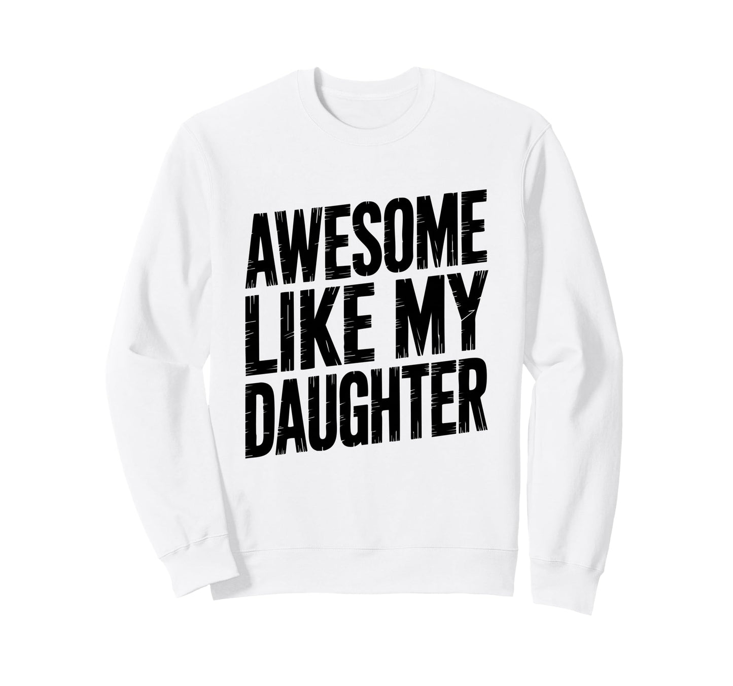 Daughter Love Dad Mom Proud Sweatshirt - Fun Novelty Design for Adults - T-Shirt, Sweatshirt, Hoodie