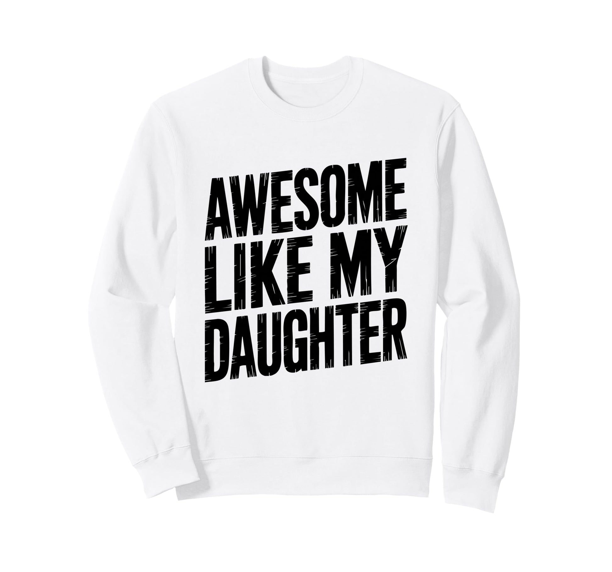 Daughter Love Dad Mom Proud Sweatshirt - Fun Novelty Design for Adults - T-Shirt, Sweatshirt, Hoodie