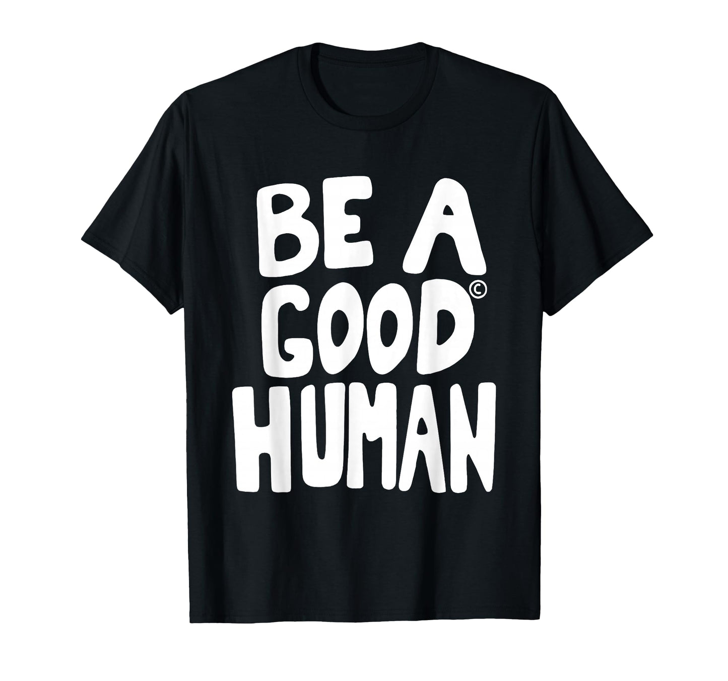 Be Good Human Funny Quotes T-Shirt - Streetwear Style Men Women - T-Shirt, Sweatshirt, Hoodie