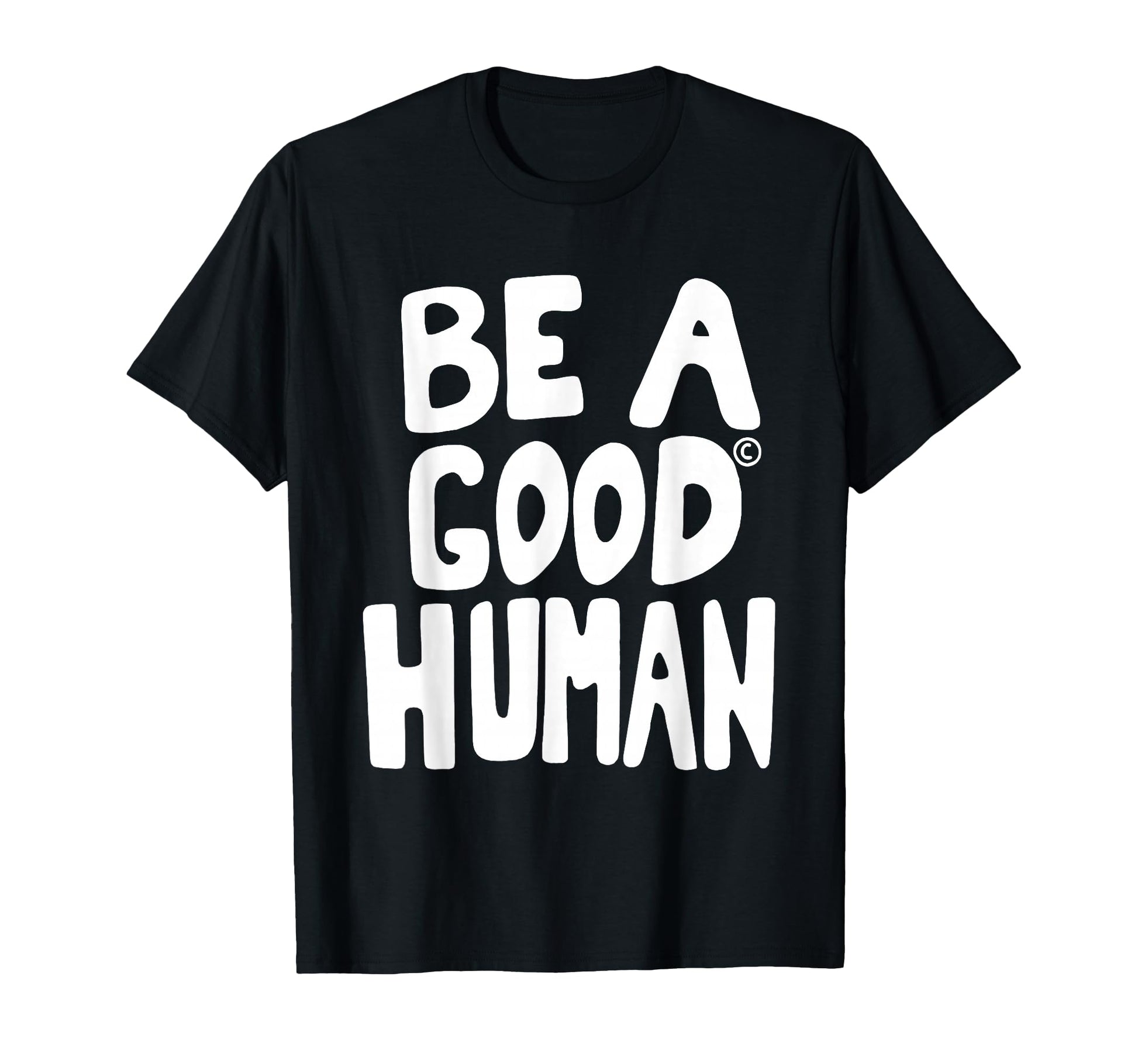 Be Good Human Funny Quotes T-Shirt - Streetwear Style Men Women - T-Shirt, Sweatshirt, Hoodie