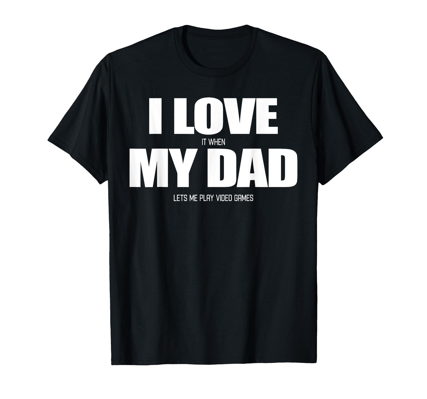 I Love It When My Dad Lets Me Play T-Shirt - Streetwear Style for Adults - T-Shirt, Sweatshirt, Hoodie