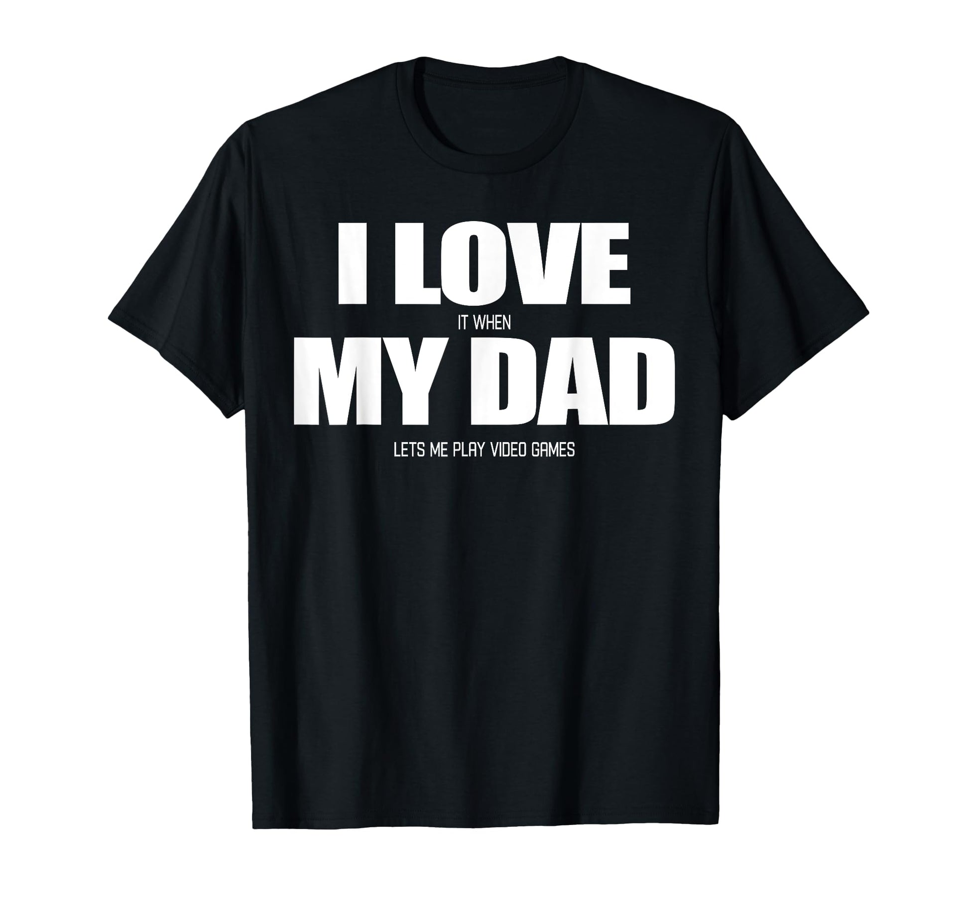I Love It When My Dad Lets Me Play T-Shirt - Streetwear Style for Adults - T-Shirt, Sweatshirt, Hoodie
