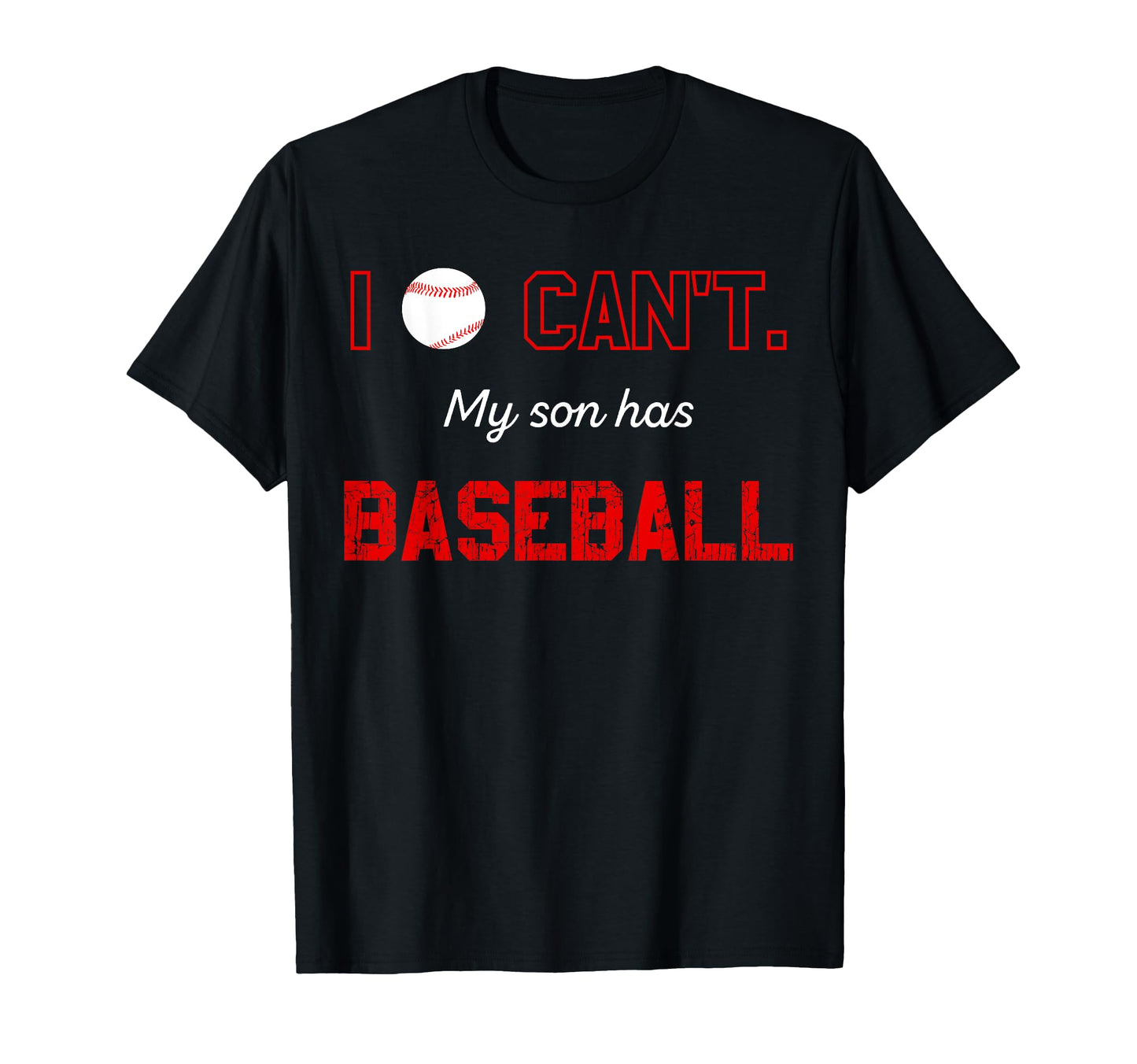 I Cant My Son Has Baseball Moms Dads T-Shirt - Trendy Graphic Unisex - T-Shirt, Sweatshirt, Hoodie