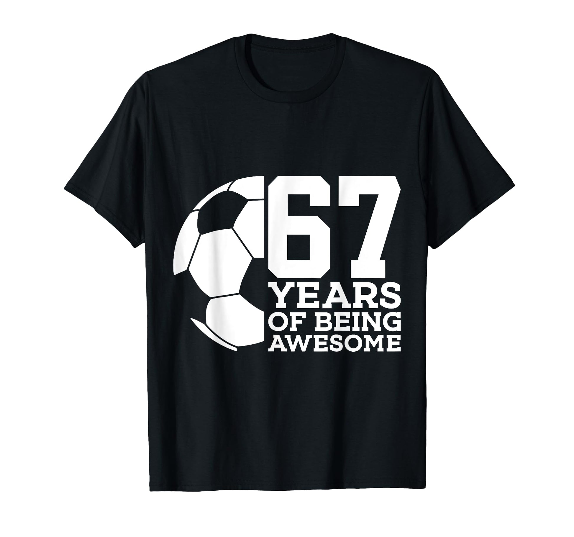 67 Years Being Awesome Soccer 67Th T-Shirt - Minimalist Print Men Women - T-Shirt, Sweatshirt, Hoodie