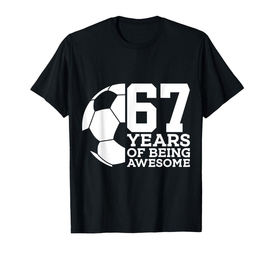 67 Years Being Awesome Soccer 67Th T-Shirt - Minimalist Print Men Women - T-Shirt, Sweatshirt, Hoodie