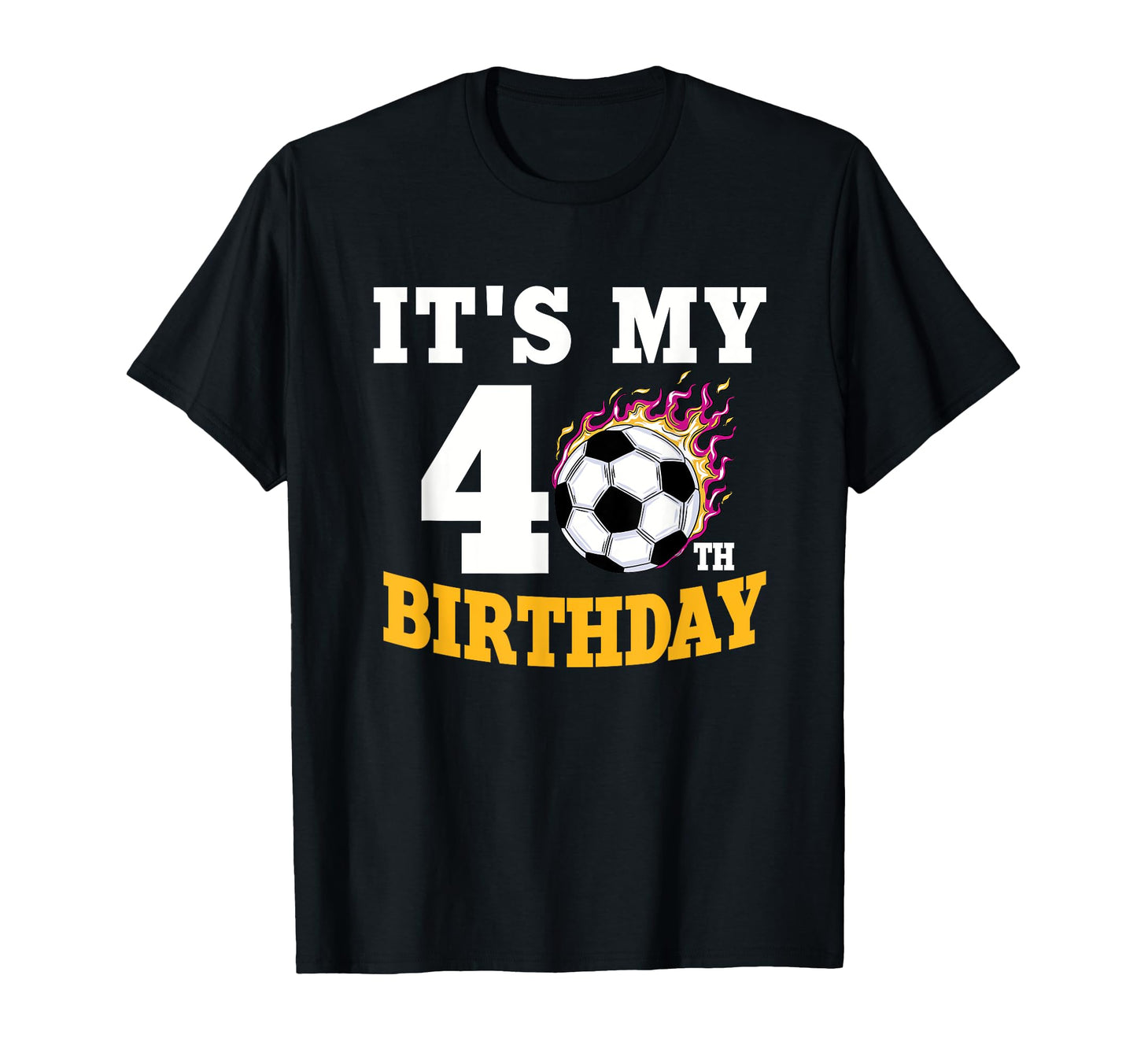 Its My 40Th Birthday Soccer Ball T-Shirt - Fun Novelty Design Men Women - T-Shirt, Sweatshirt, Hoodie