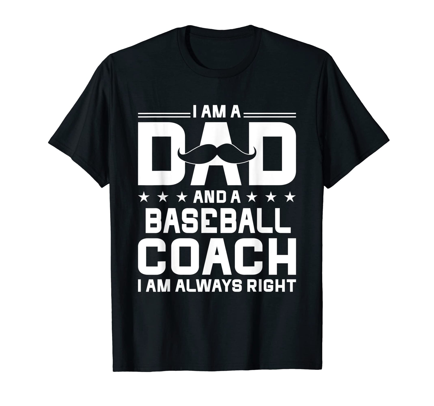 Dad Baseball Coach Always Right Funny T-Shirt - Novelty Apparel Men Women - T-Shirt, Sweatshirt, Hoodie