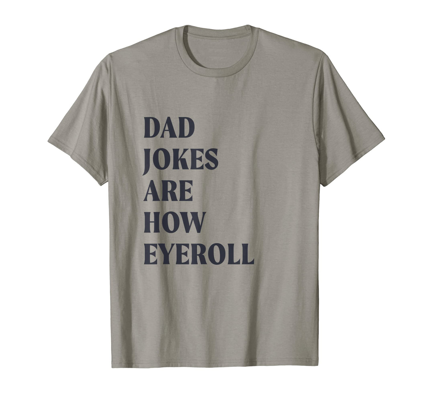 Mens Dad Jokes Are How Eyeroll Funny T-Shirt - Fun Novelty Design Unisex - T-Shirt, Sweatshirt, Hoodie