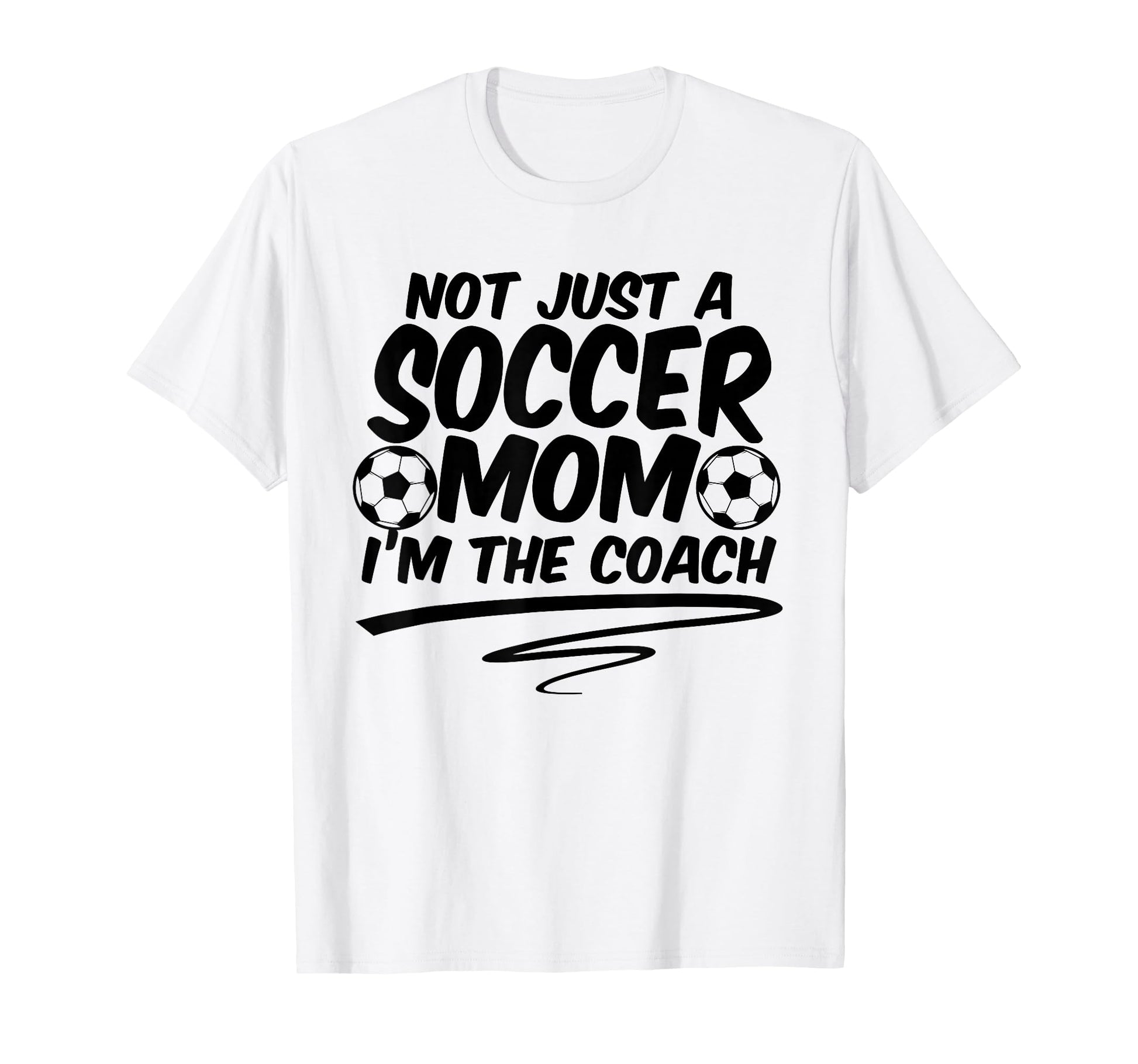 Not Just Soccer Mom Im Coach Team T-Shirt - Graphic Print for Adults - T-Shirt, Sweatshirt, Hoodie