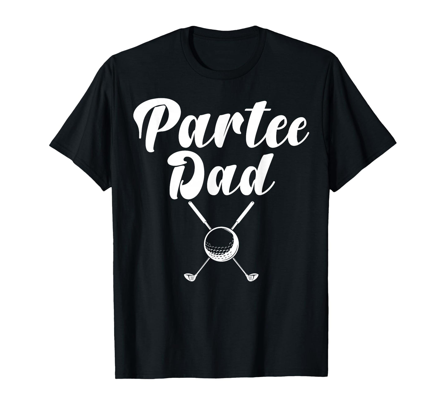 Par Dad Funny Partee Golf Lover Golfer T-Shirt - Graphic Print Men Women - T-Shirt, Sweatshirt, Hoodie