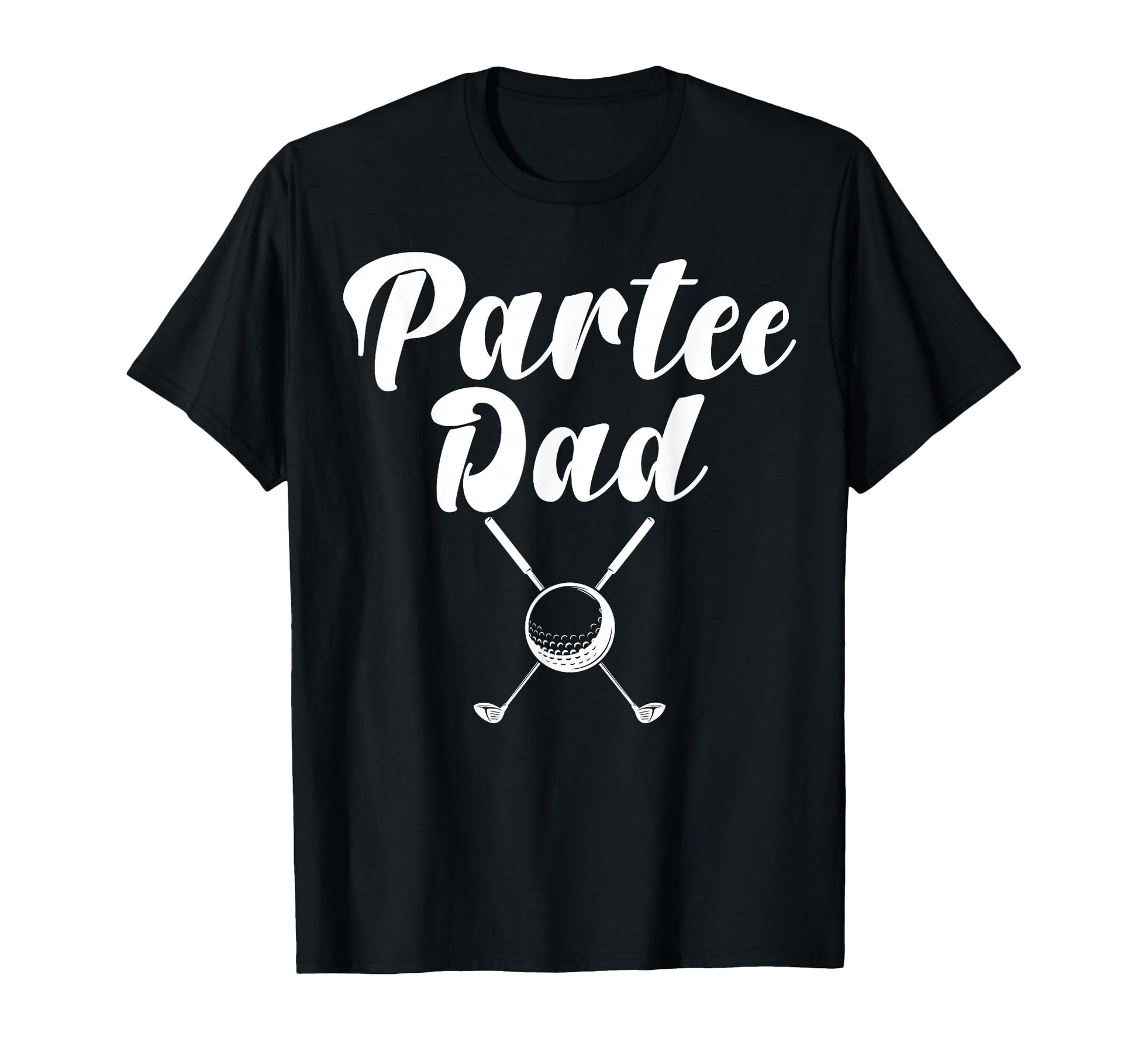 Par Dad Funny Partee Golf Lover Golfer T-Shirt - Graphic Print Men Women - T-Shirt, Sweatshirt, Hoodie