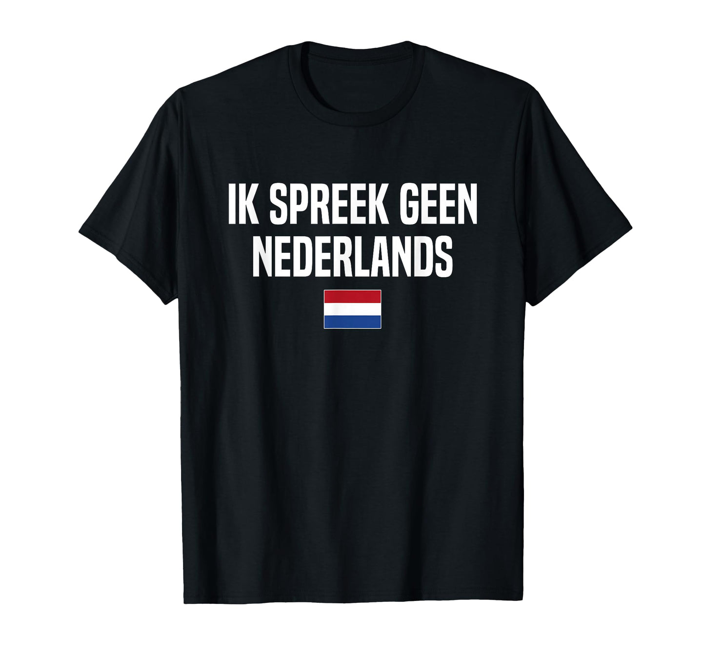 I Dont Speak Dutch Holland Netherlands T-Shirt - Minimalist Print Unisex - T-Shirt, Sweatshirt, Hoodie