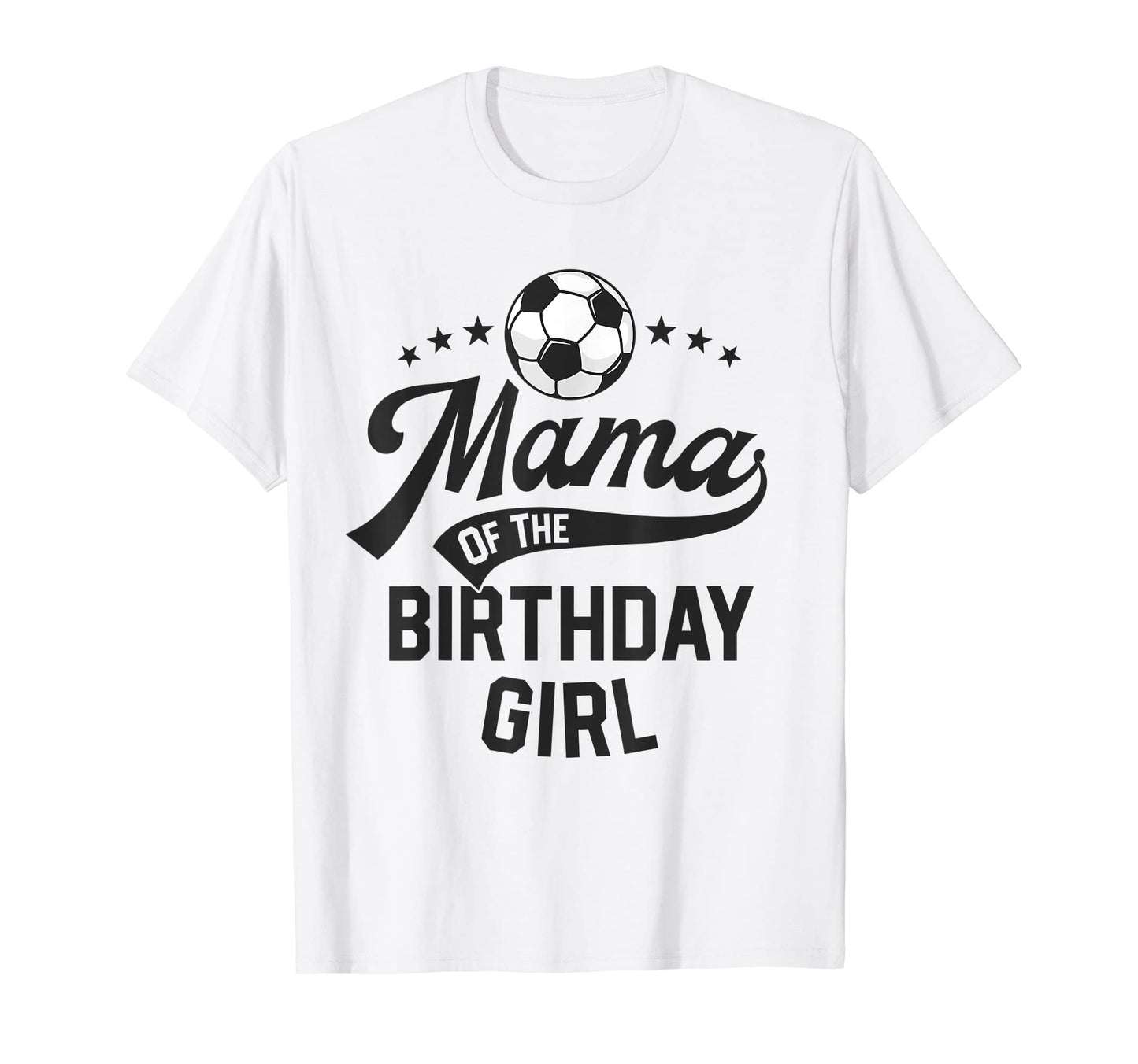Mama Birthday Soccer Themed Party T-Shirt - Fun Novelty Design Men Women - T-Shirt, Sweatshirt, Hoodie