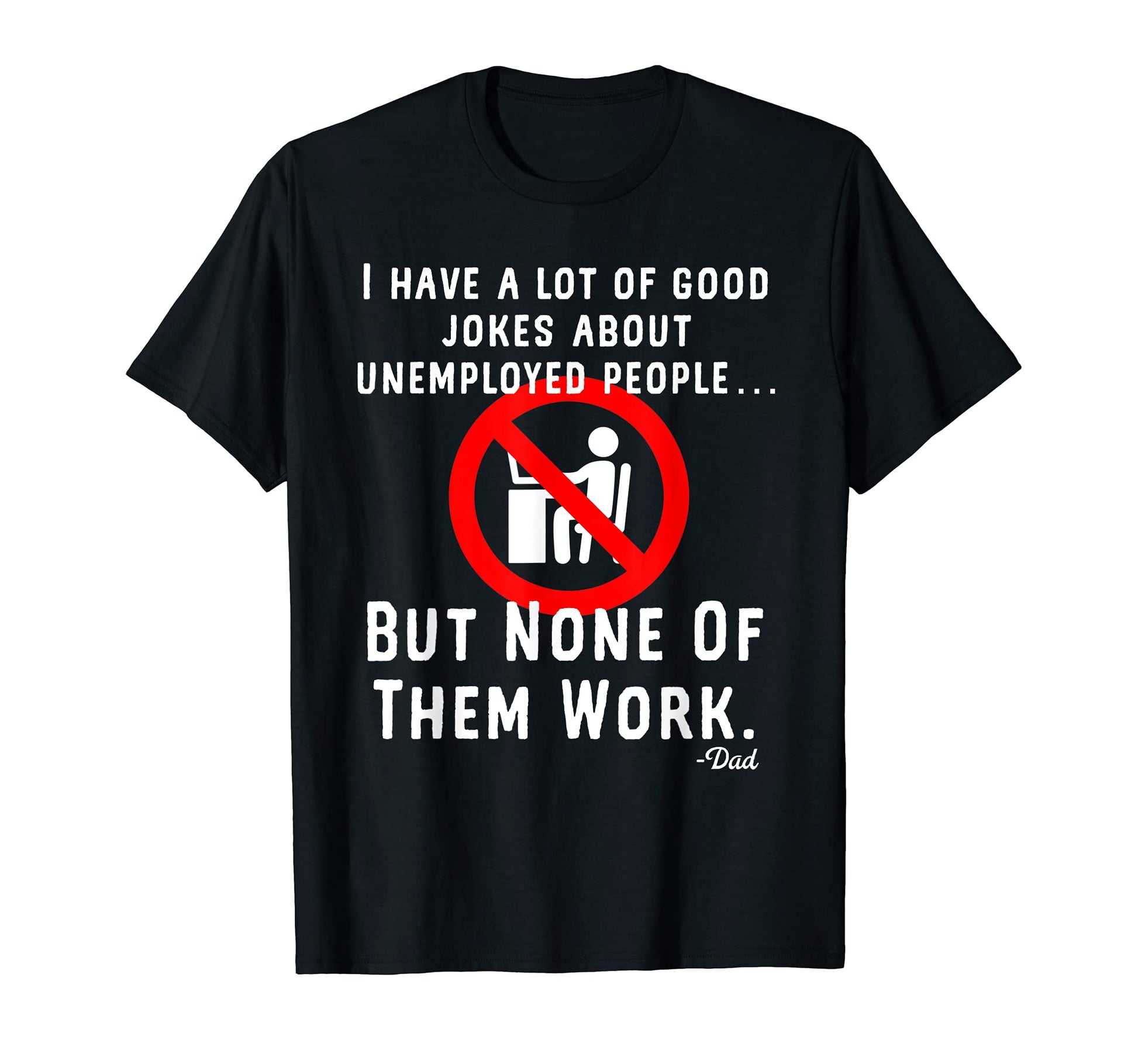 Funny Unemployed People Jokes Dad T-Shirt - Minimalist Print for Adults - T-Shirt, Sweatshirt, Hoodie
