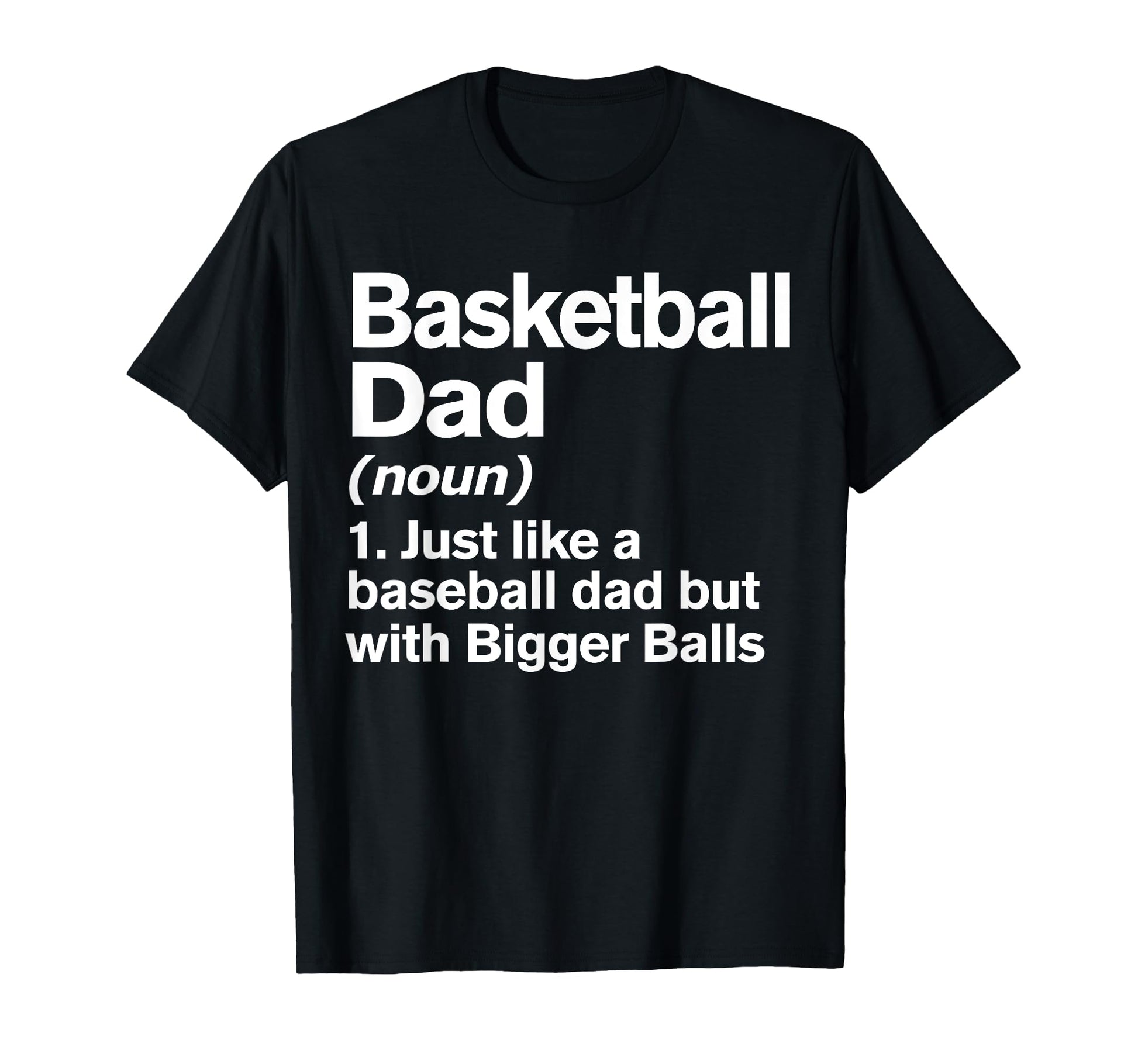 Basketball Dad Definition Funny T-Shirt - Casual Everyday Wear Men Women - T-Shirt, Sweatshirt, Hoodie
